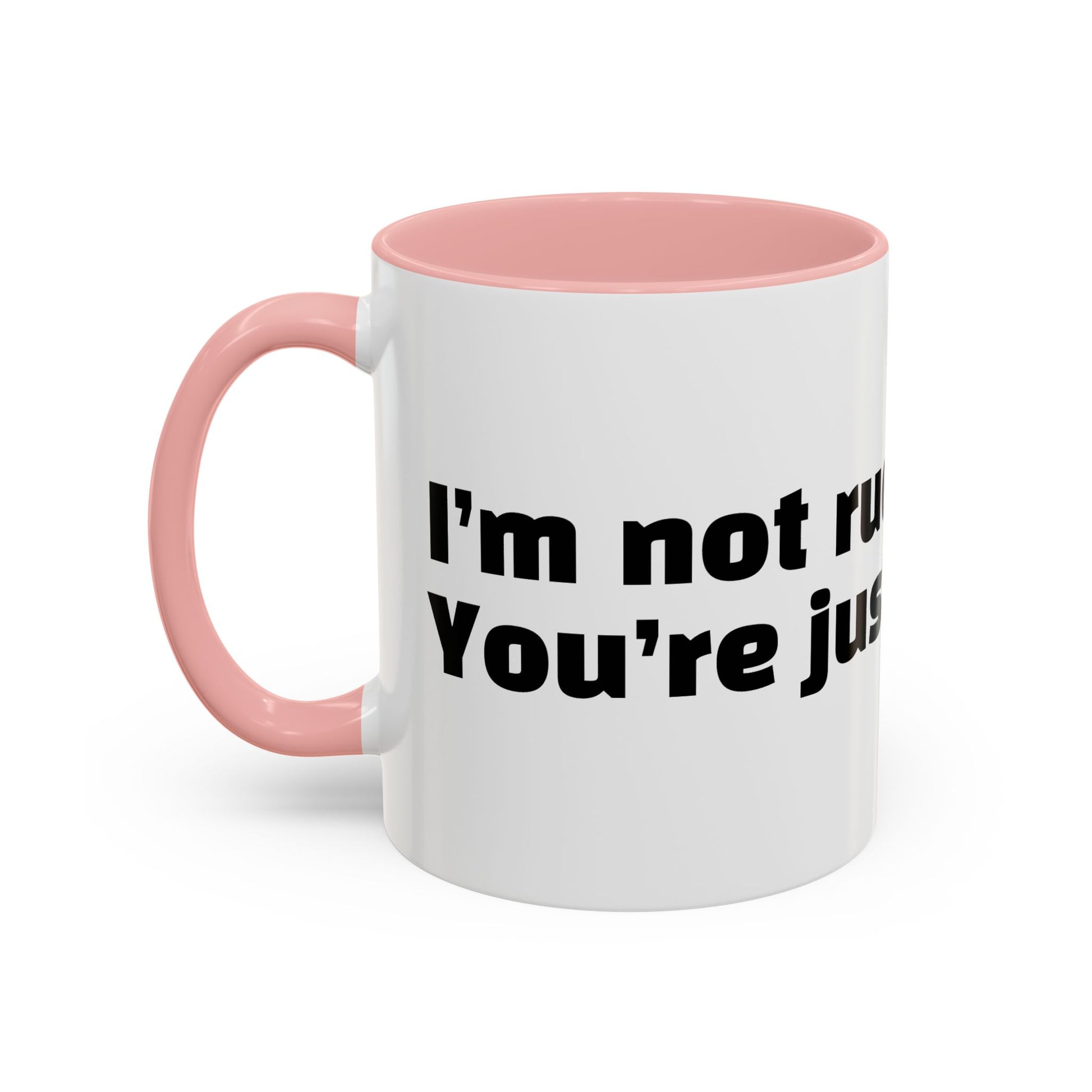 "I’m not rude. You’re just annoying."