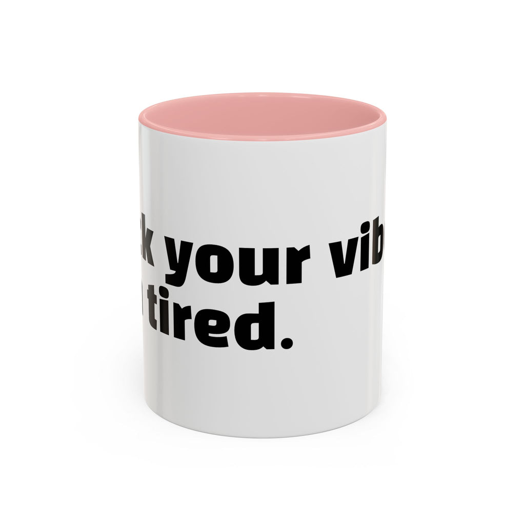 "F*ck your vibes. I'm tired."