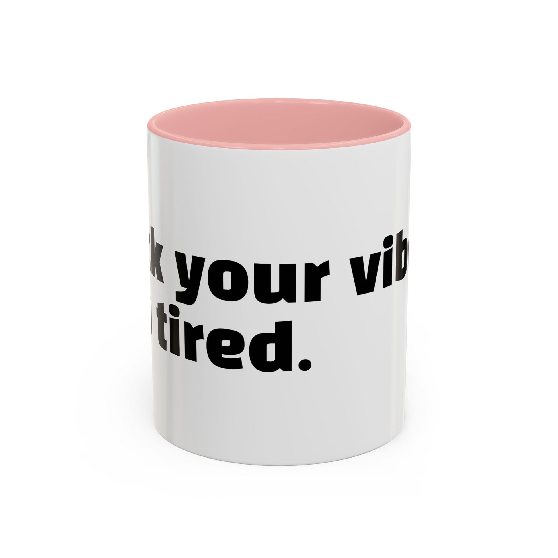 "F*ck your vibes. I'm tired."