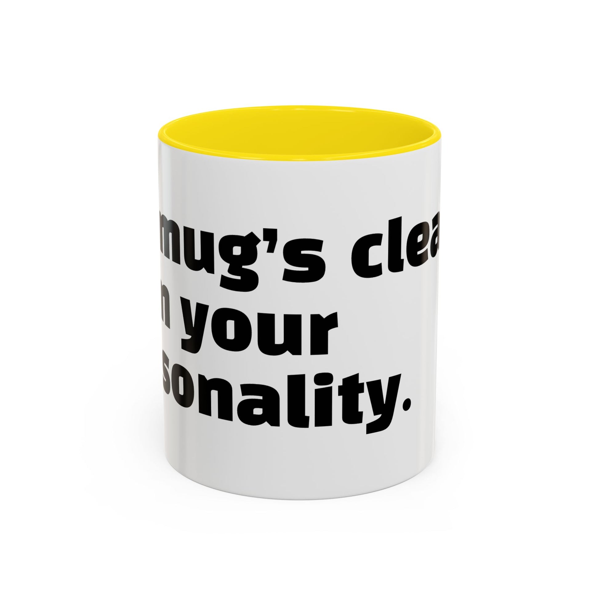 "My mug’s cleaner than your personality."