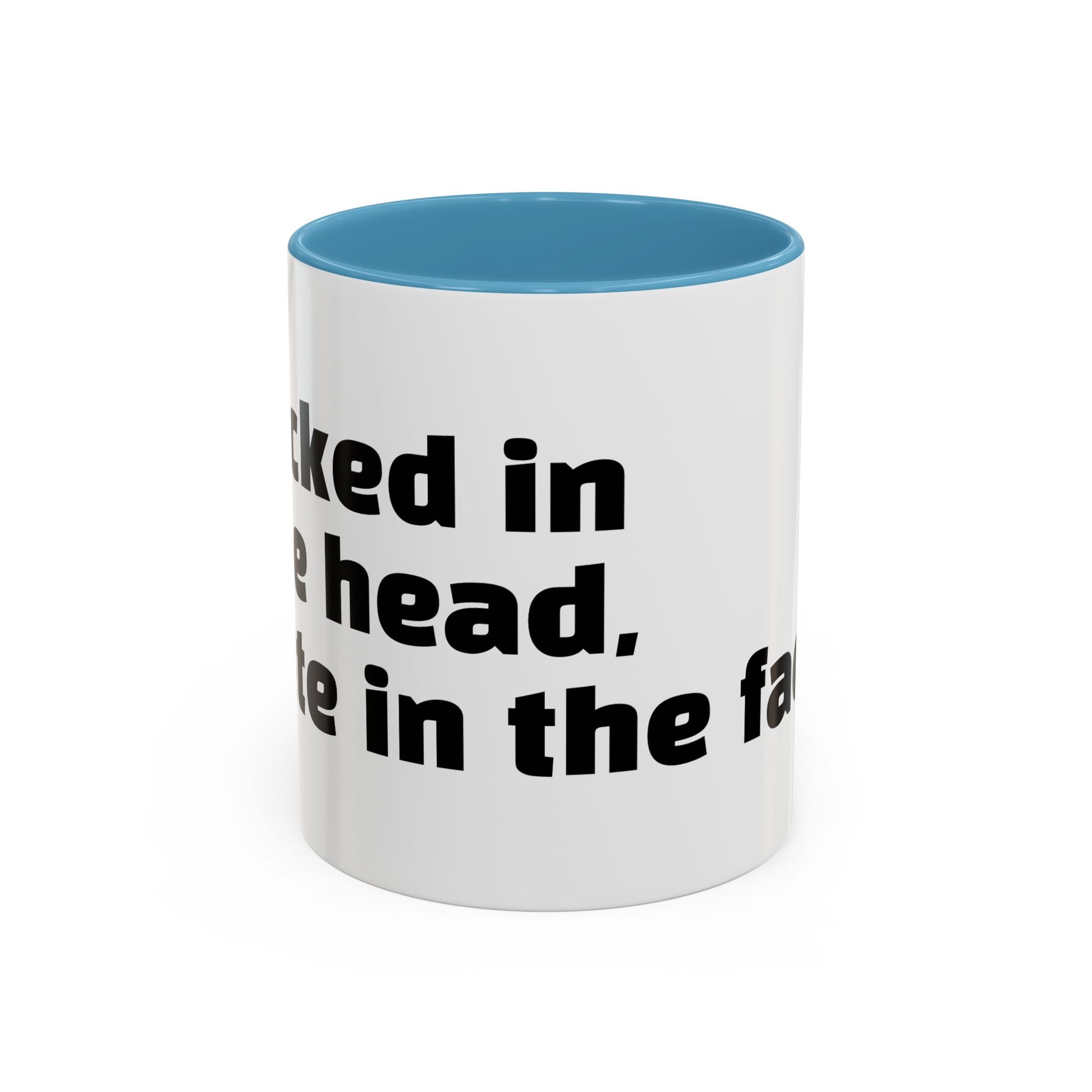 "F*cked in the head, cute in the face."