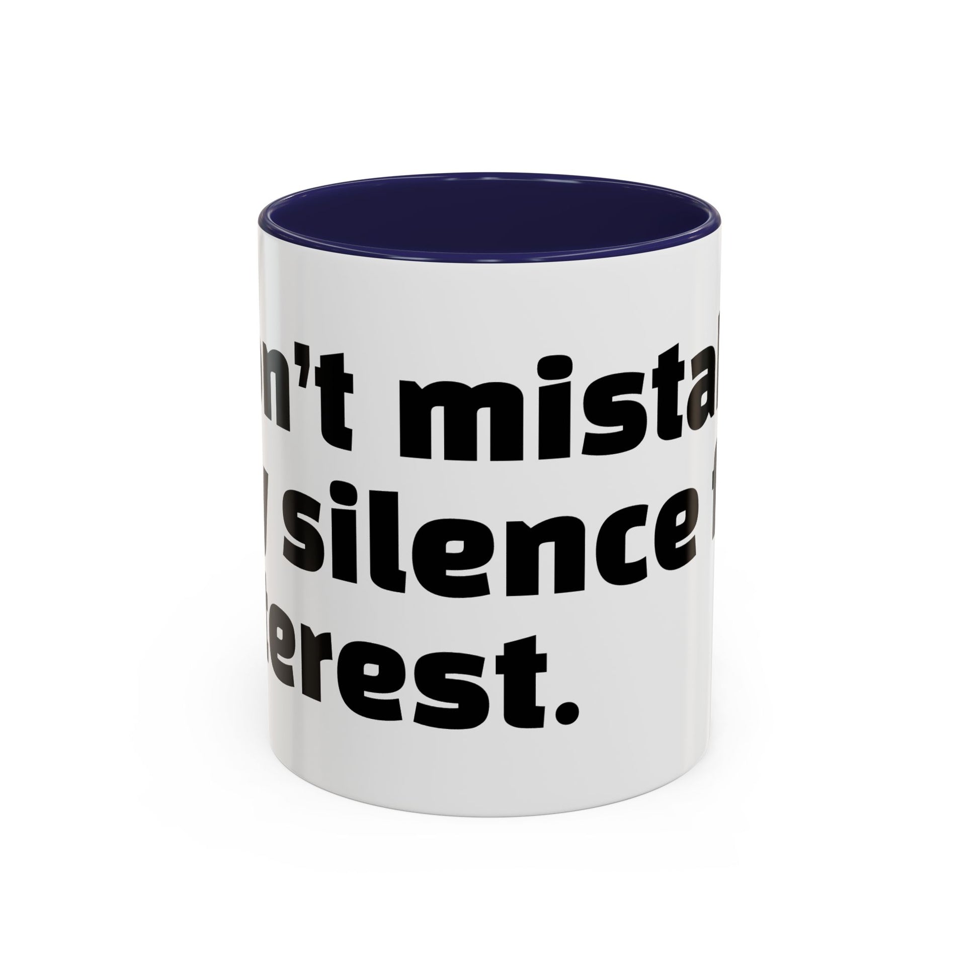 "Don’t mistake my silence for interest."