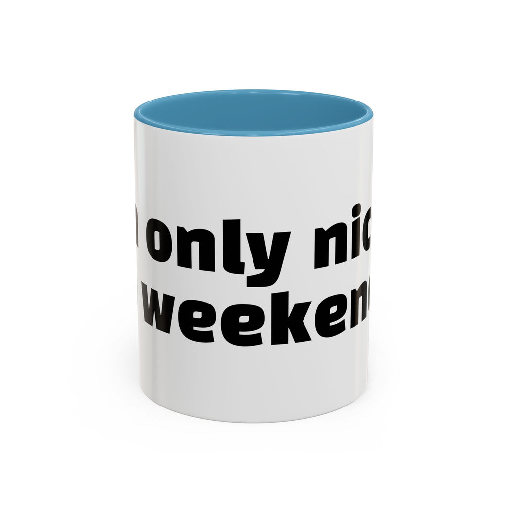 "I’m only nice on weekends."