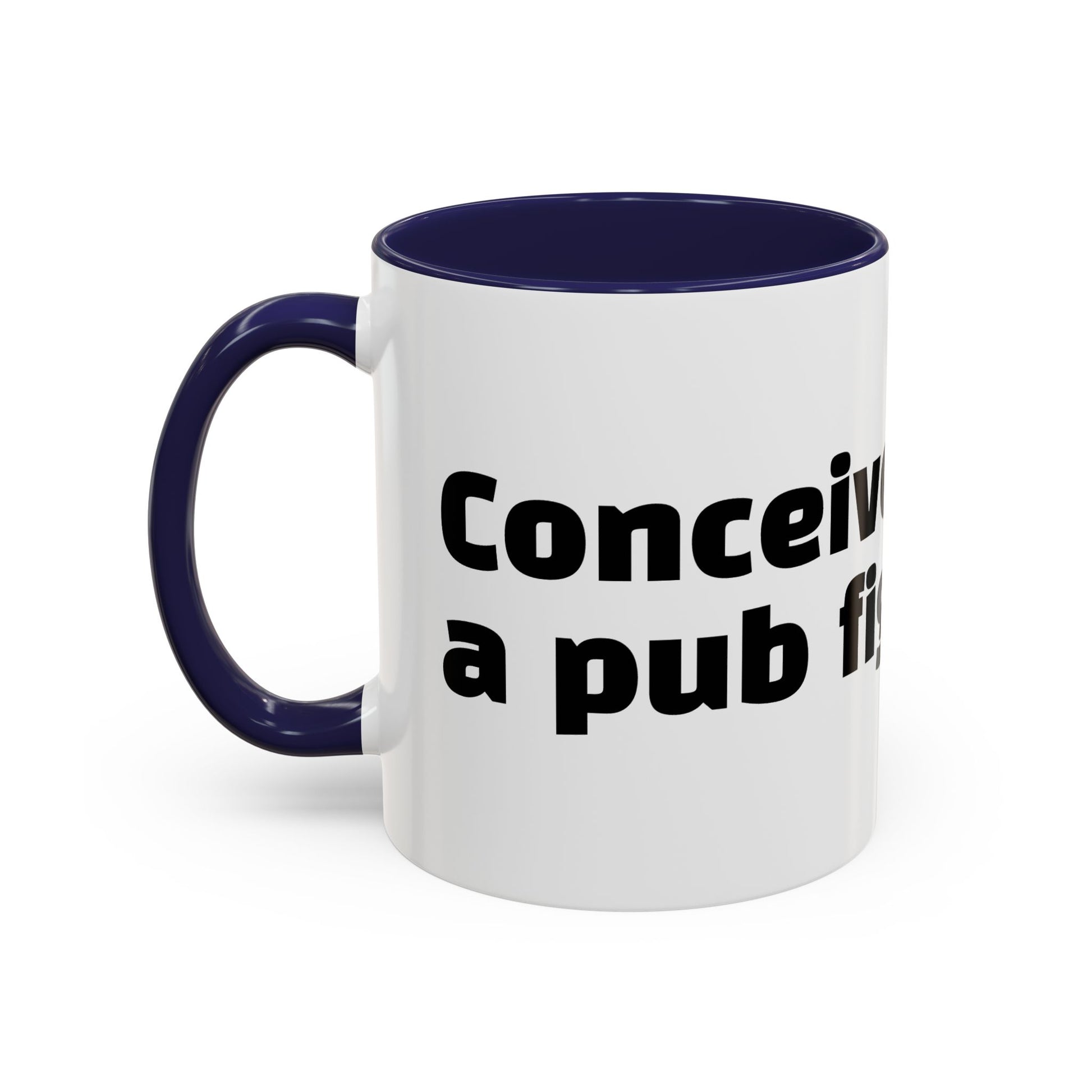 "Conceived during a pub fight."
