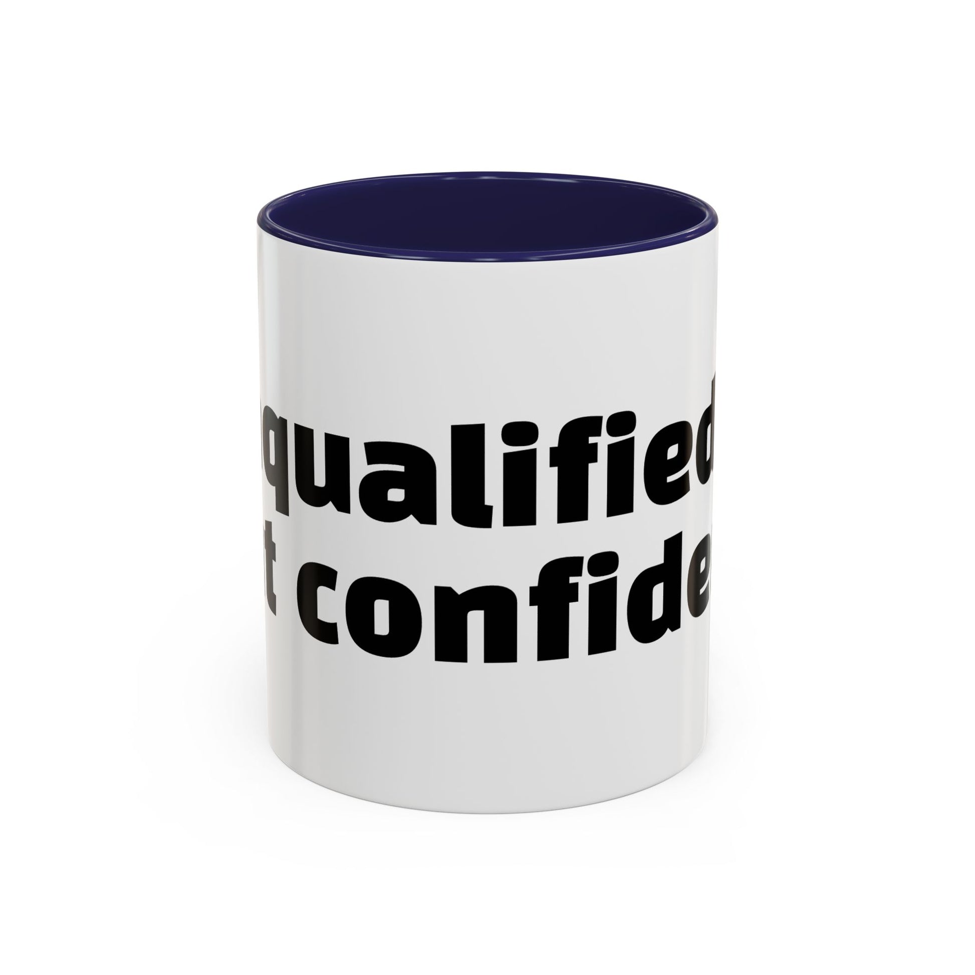 "Unqualified but confident."