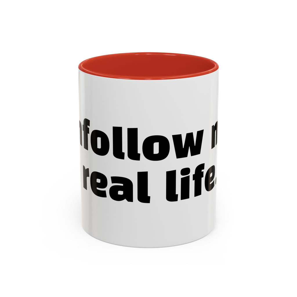 "Unfollow me in real life."