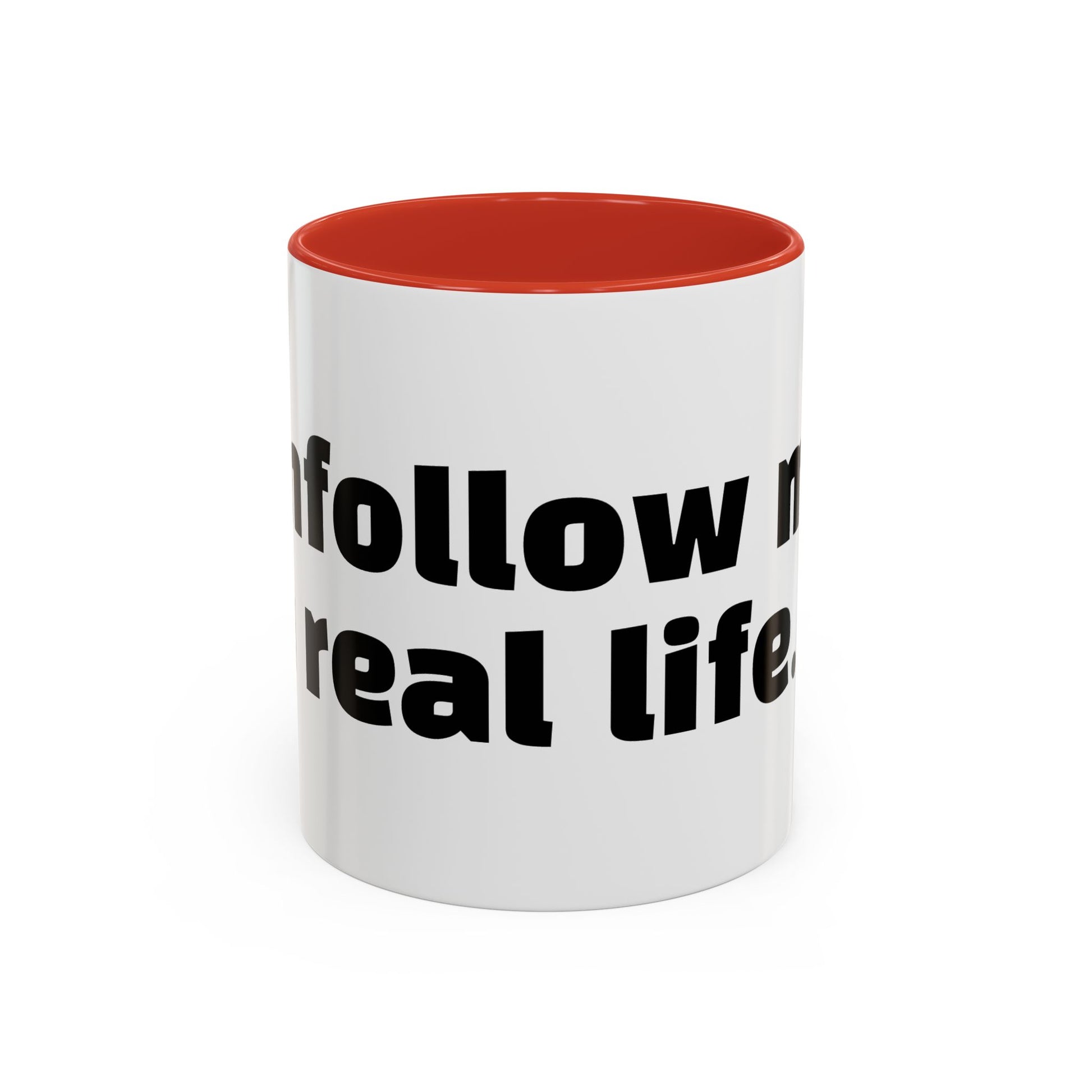 "Unfollow me in real life."