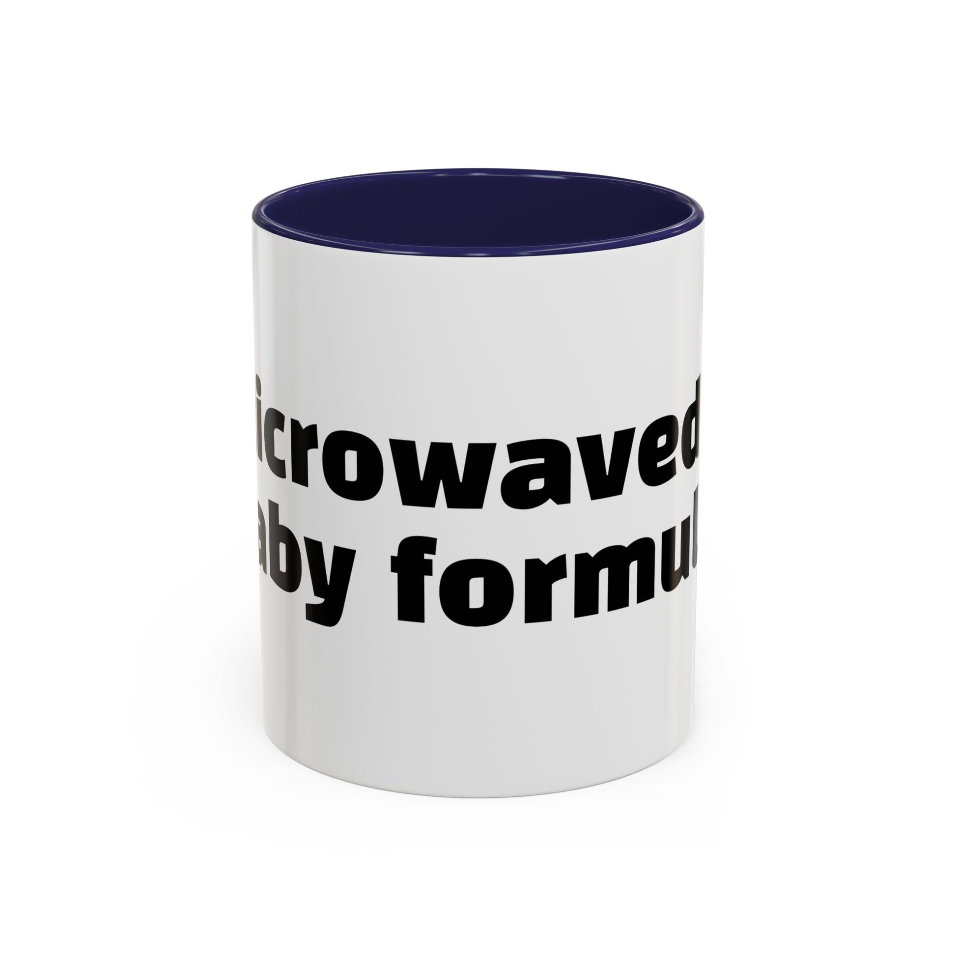 "Microwaved baby formula."