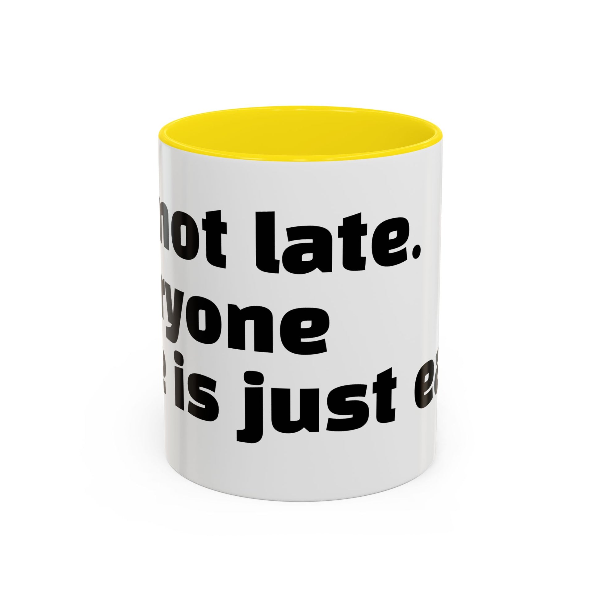 "I’m not late. Everyone else is just early."