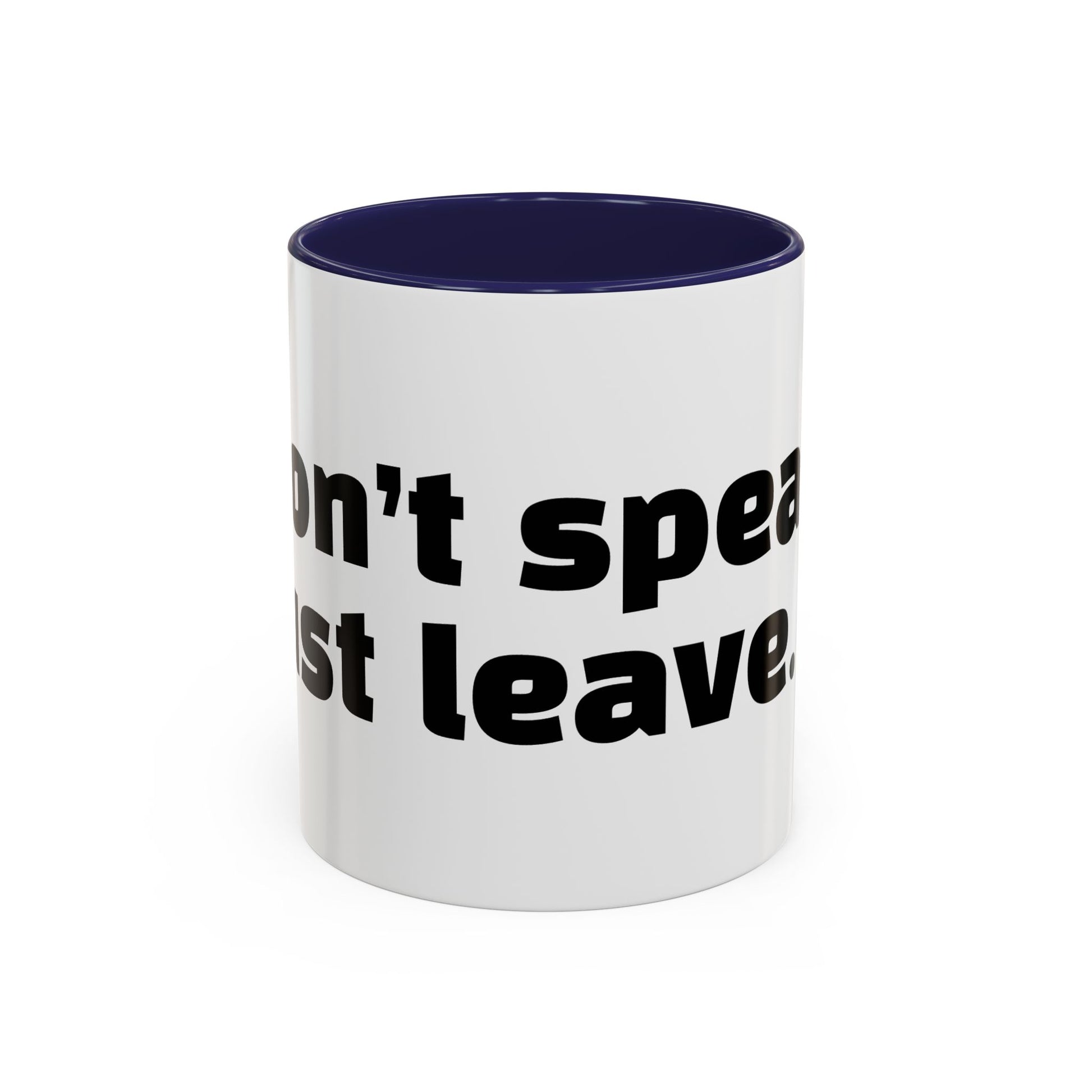 "Don’t speak. Just leave."