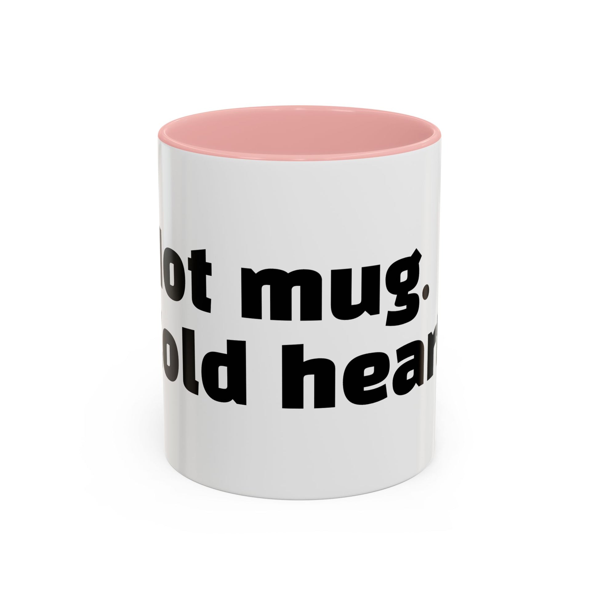 "Hot mug. Cold heart."