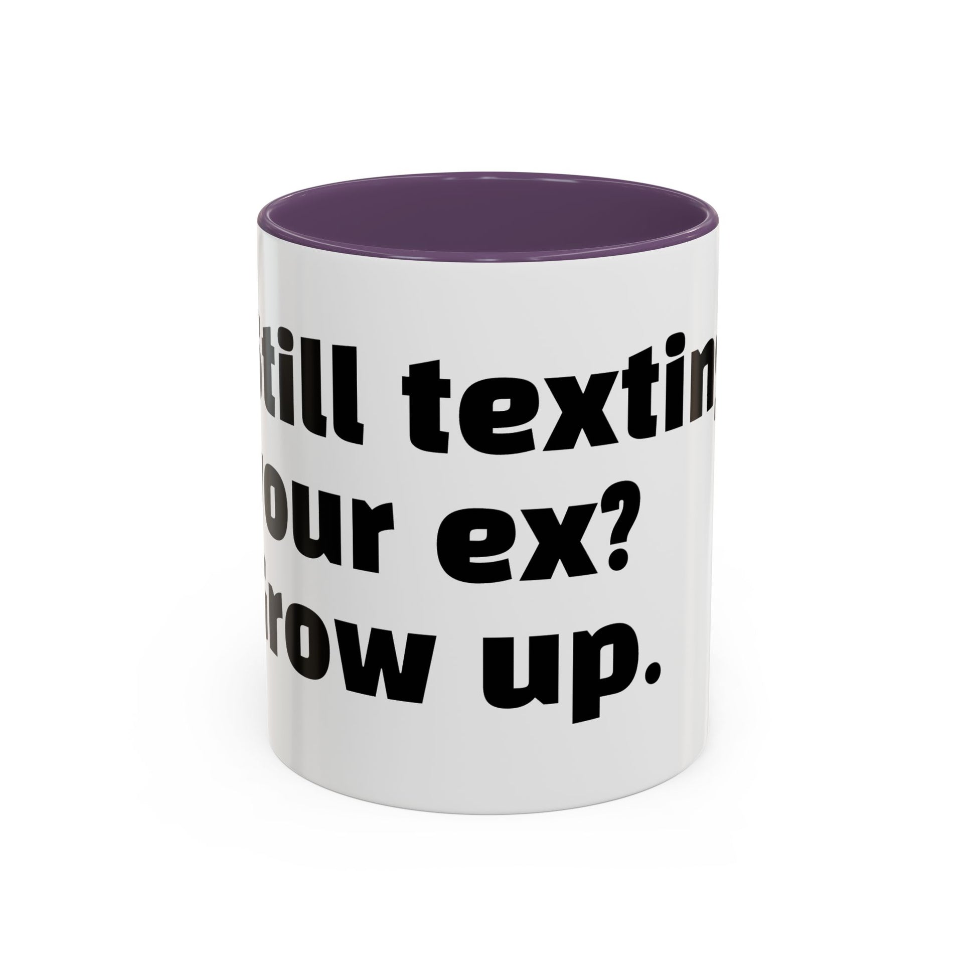 "Still texting your ex? Grow up."