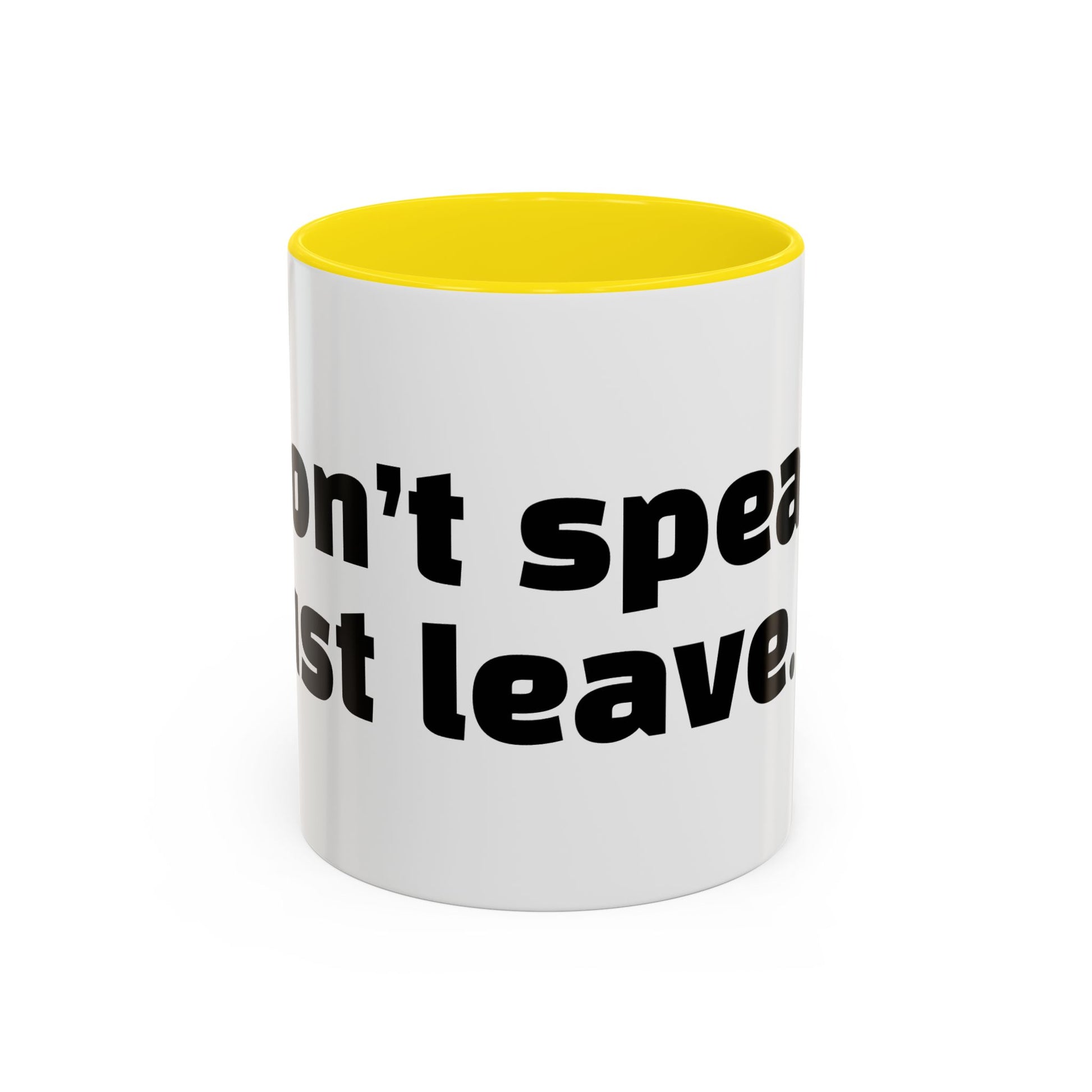 "Don’t speak. Just leave."
