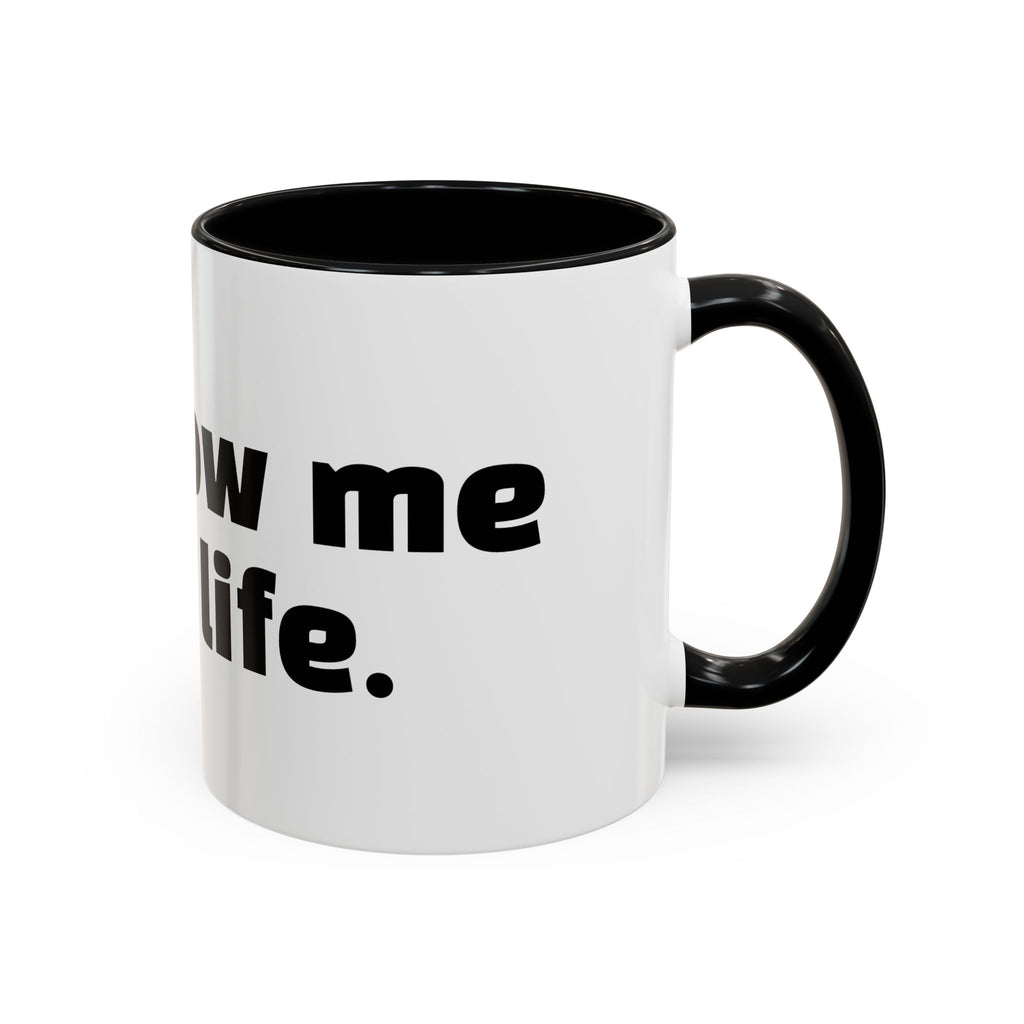 "Unfollow me in real life."