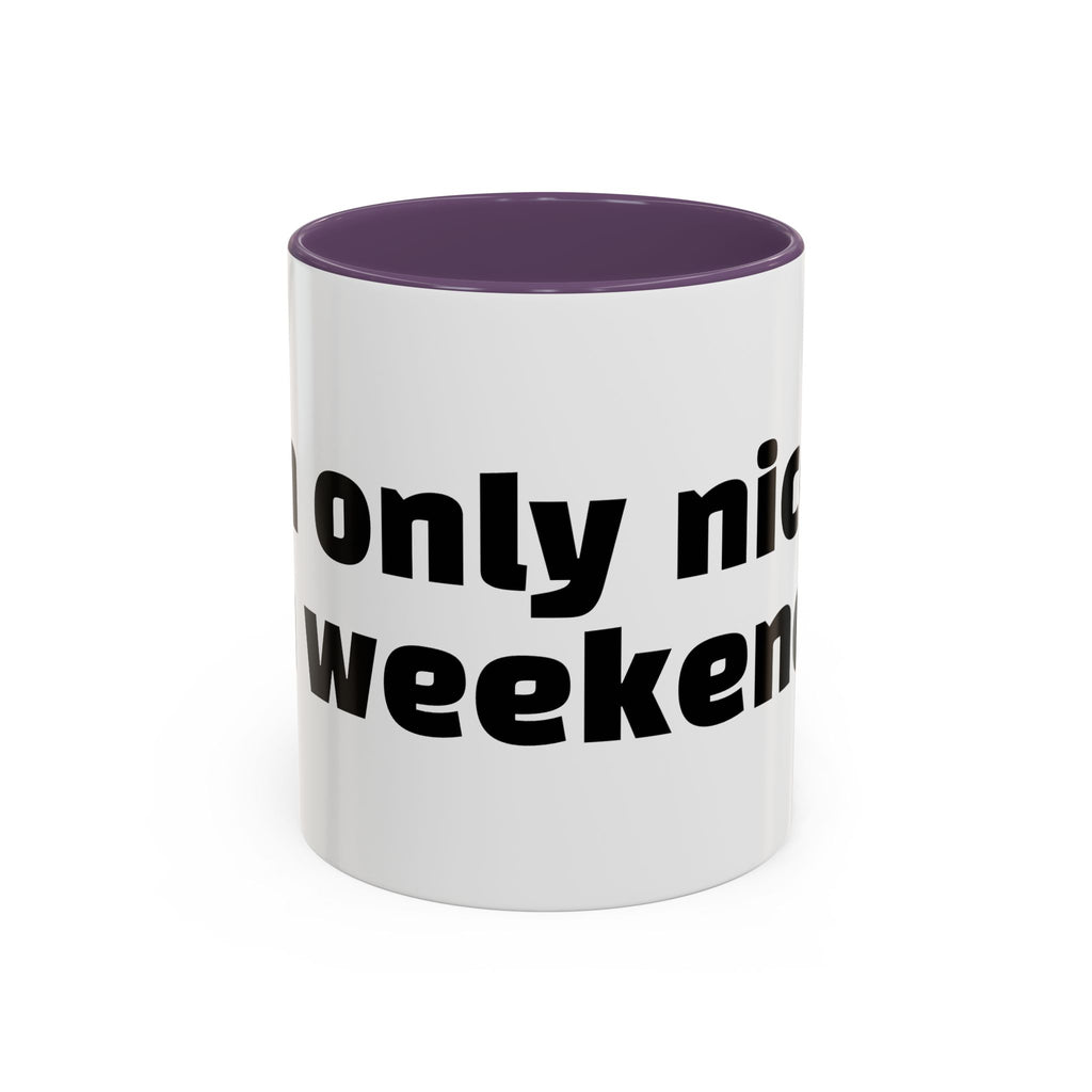 "I’m only nice on weekends."