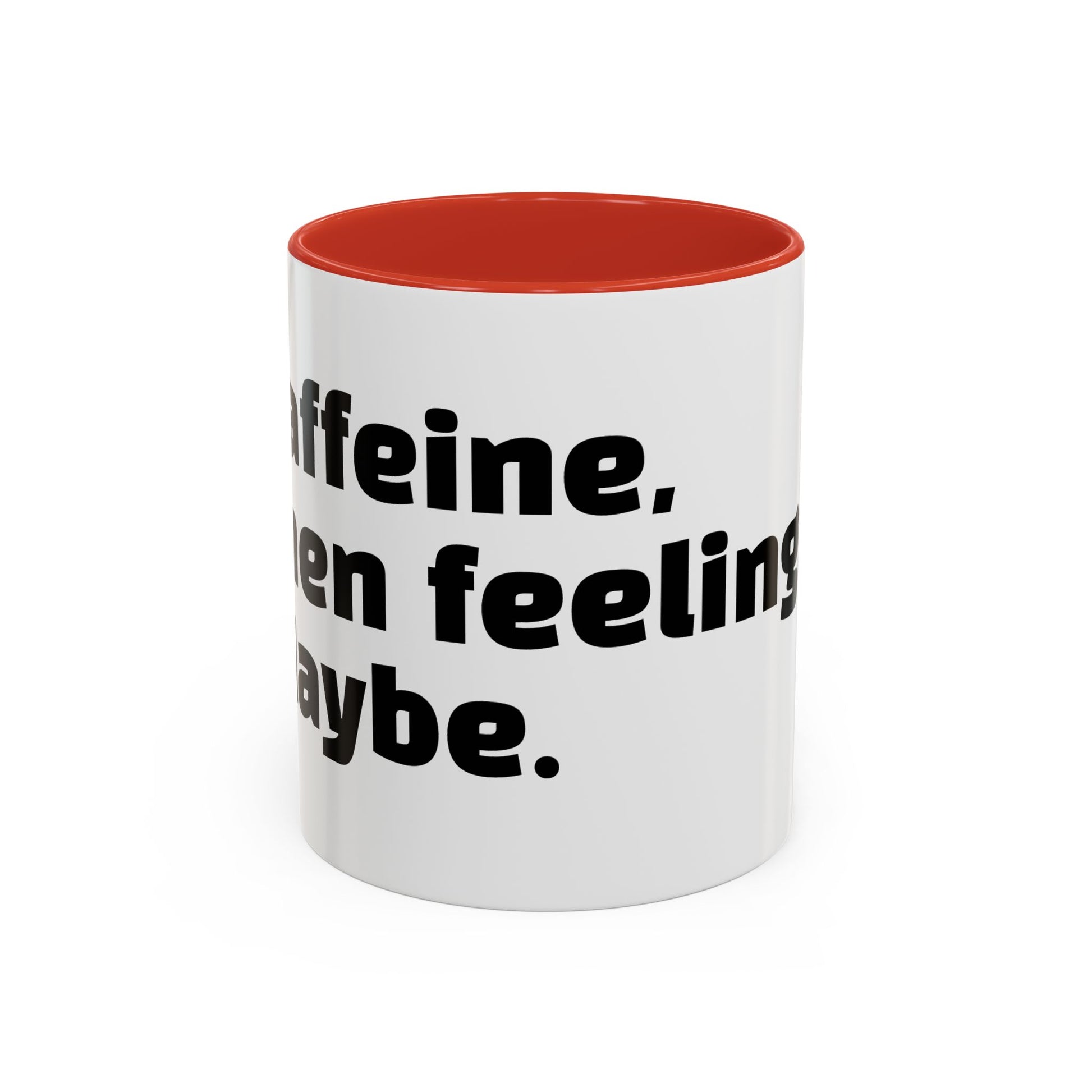 "Caffeine, then feelings. Maybe."