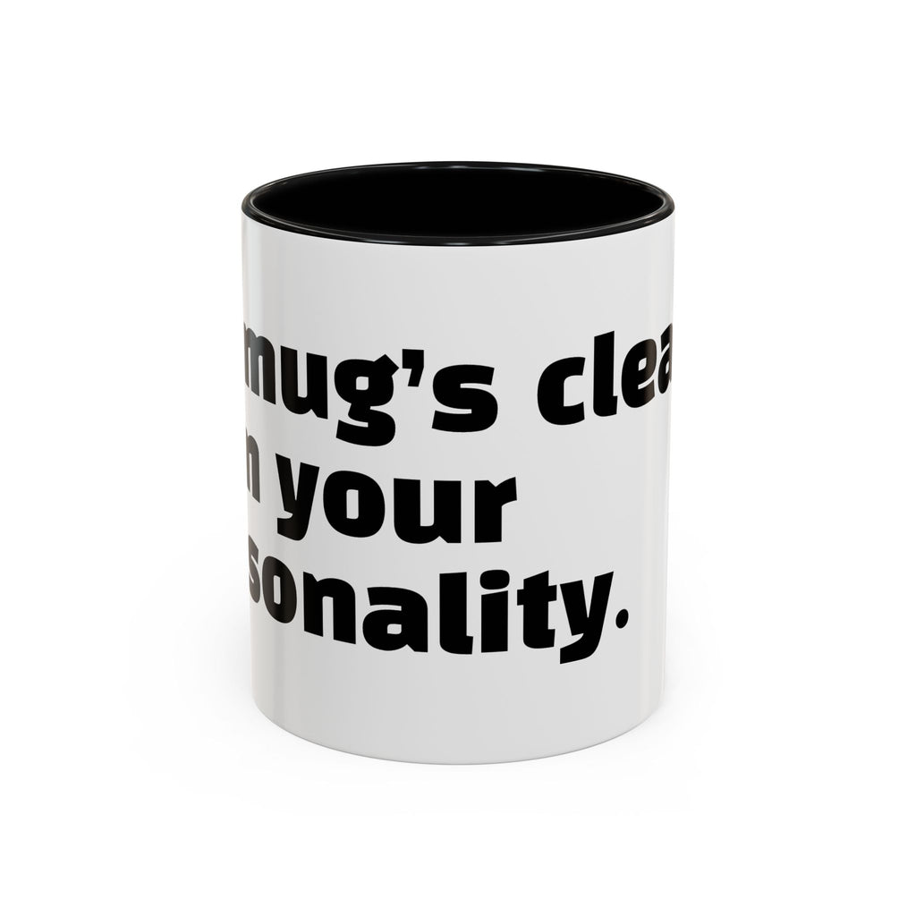 "My mug’s cleaner than your personality."