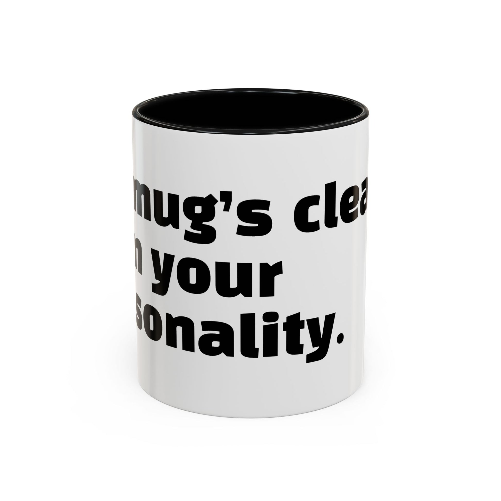 "My mug’s cleaner than your personality."