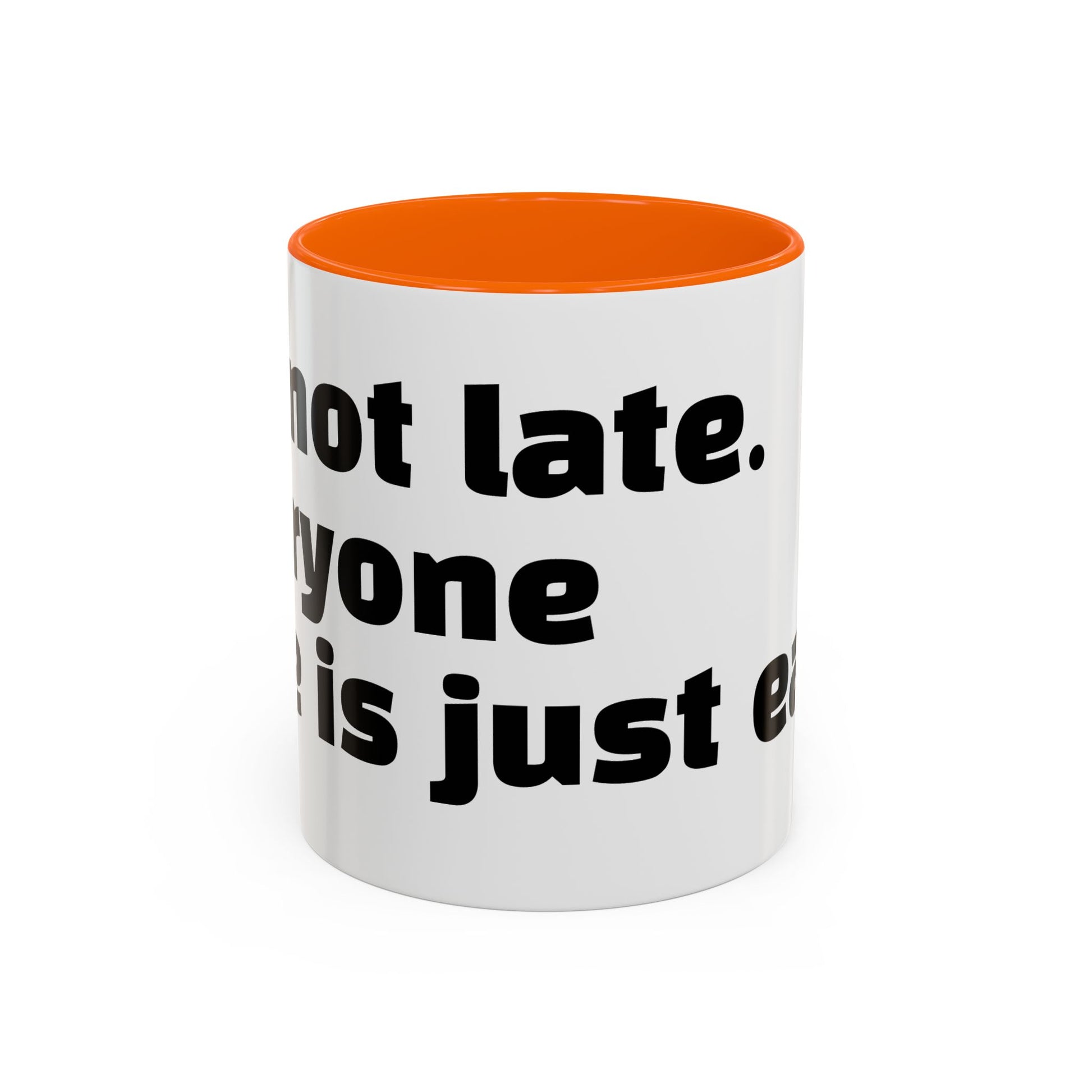 "I’m not late. Everyone else is just early."