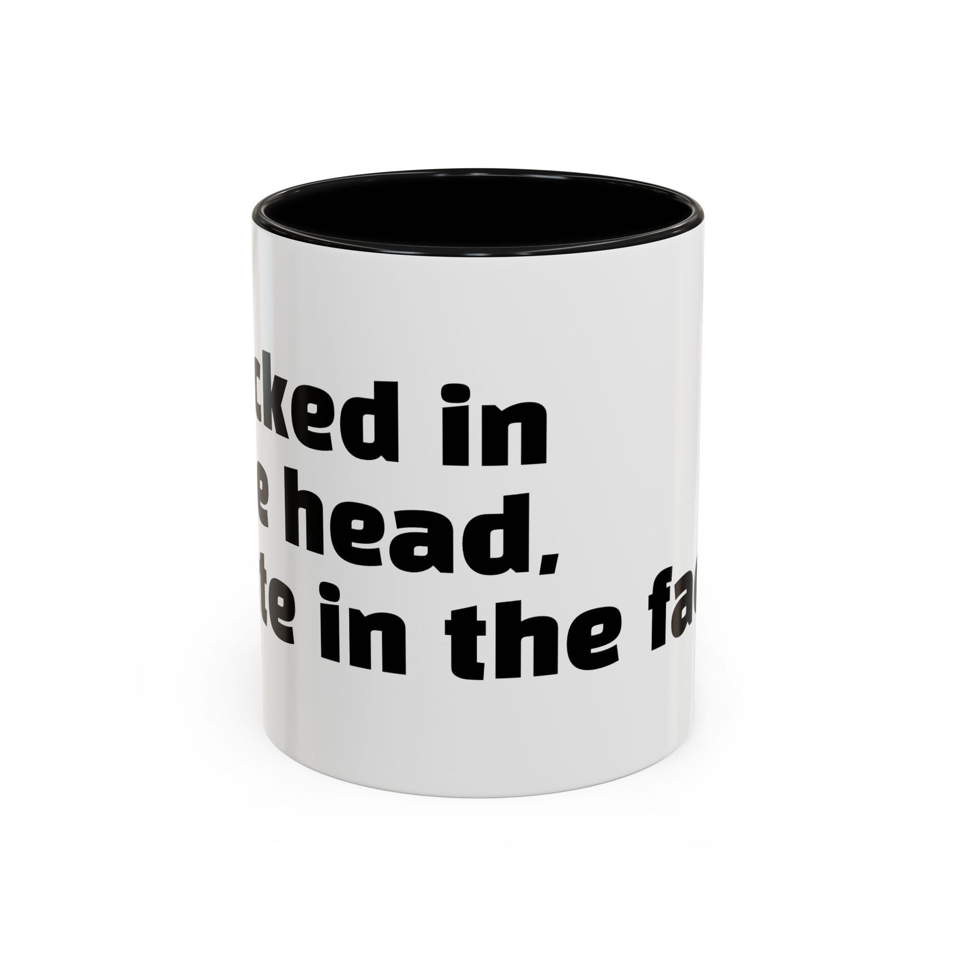 "F*cked in the head, cute in the face."