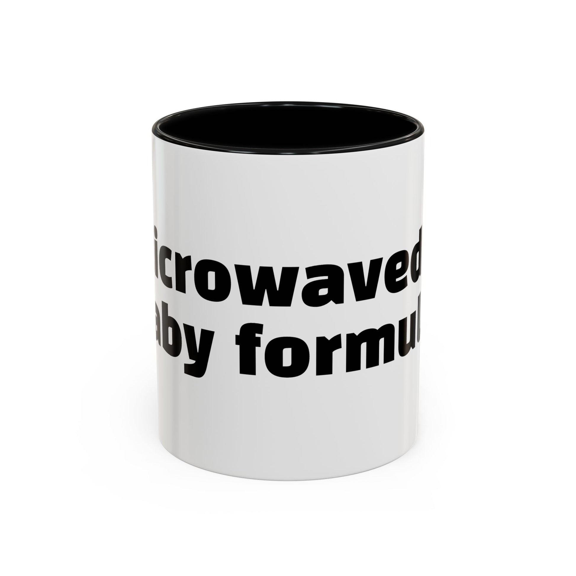 "Microwaved baby formula."