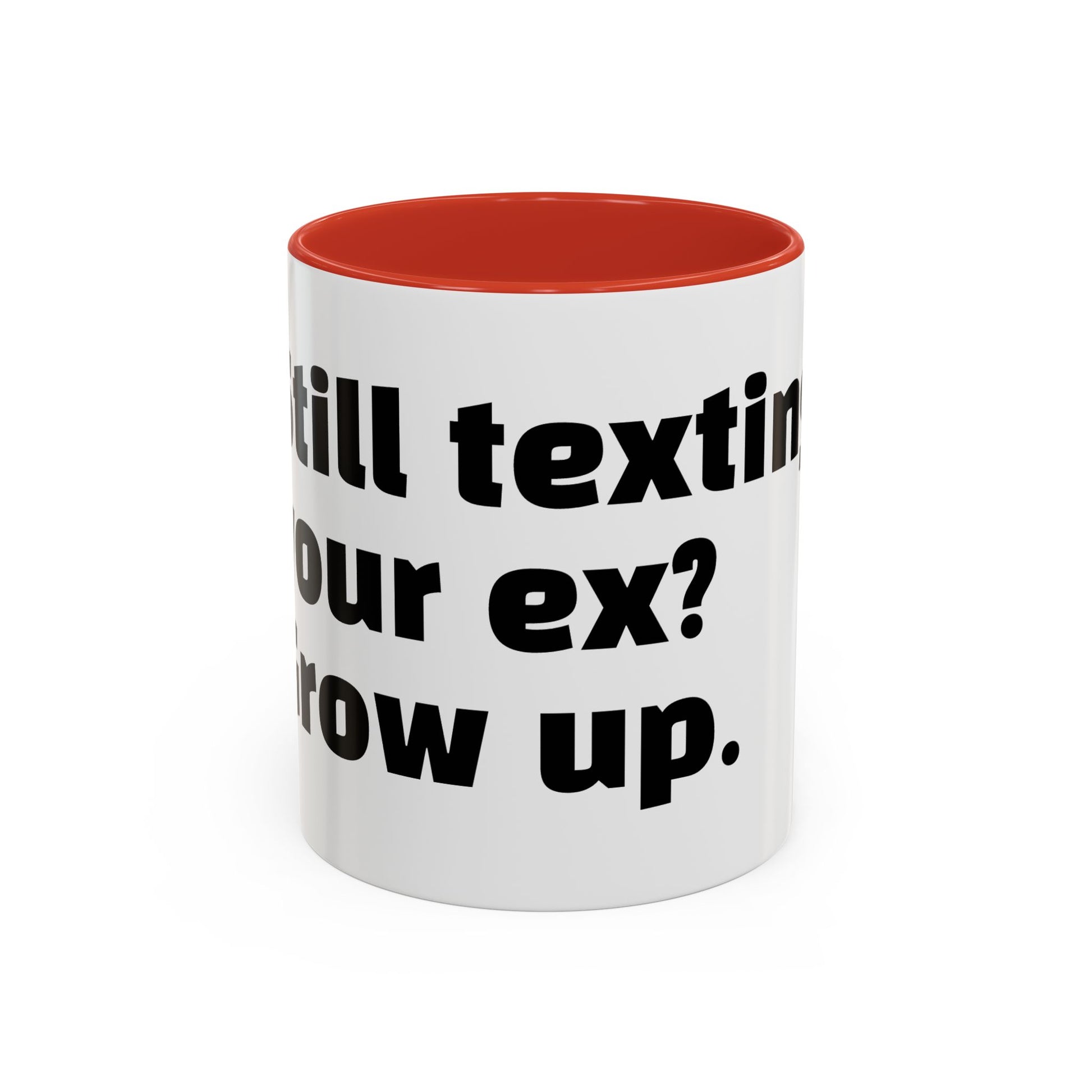 "Still texting your ex? Grow up."
