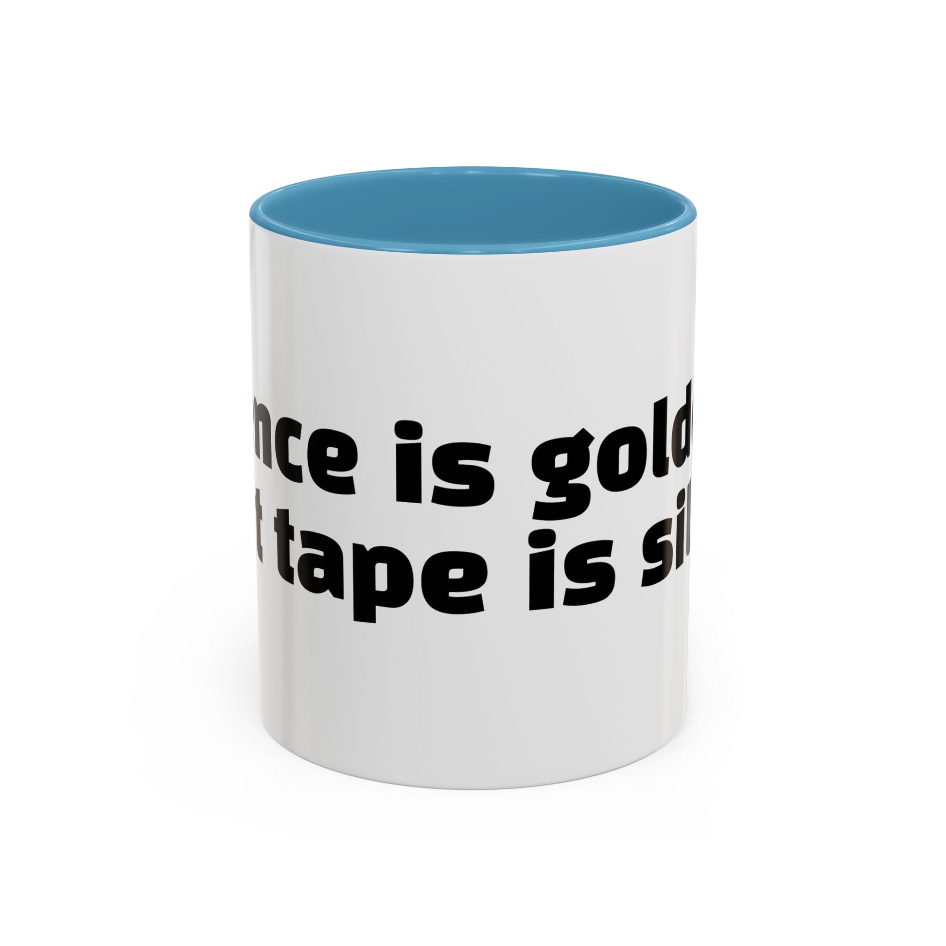 "Silence is golden. Duct tape is silver."