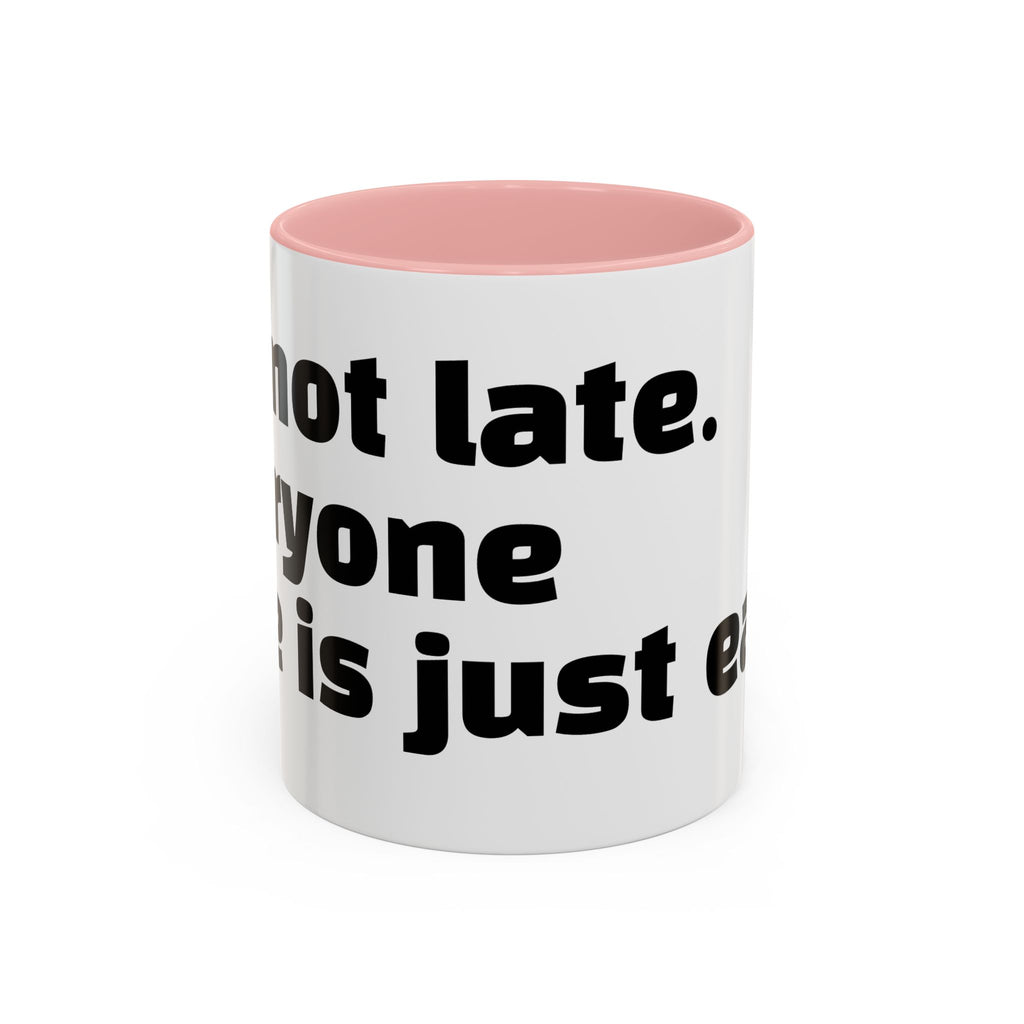 "I’m not late. Everyone else is just early."