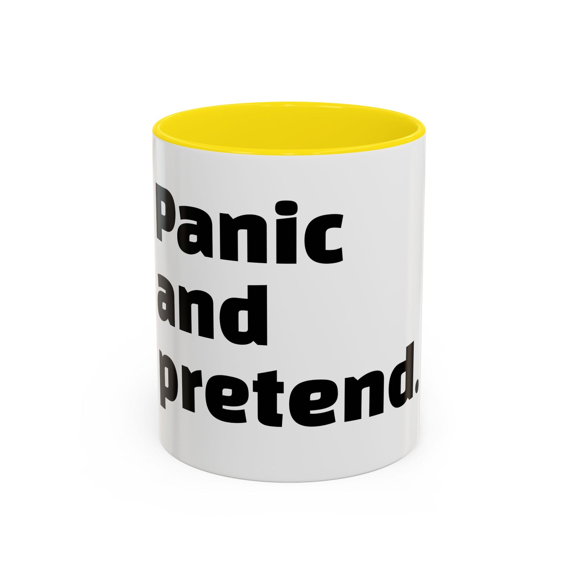 "Panic and pretend."