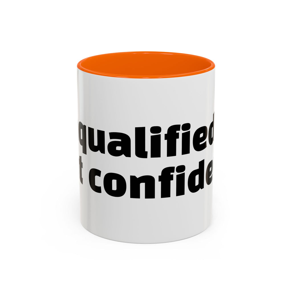 "Unqualified but confident."