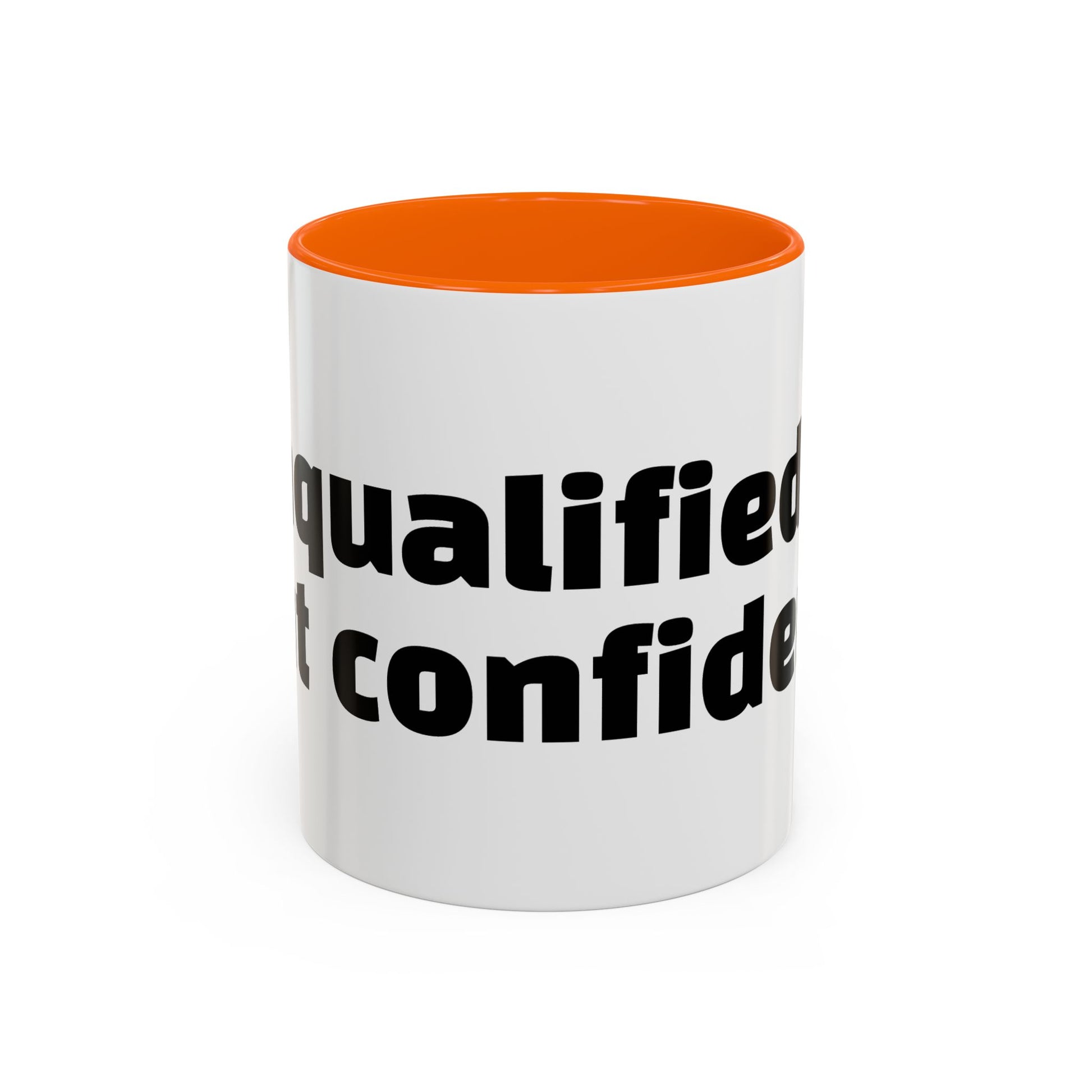 "Unqualified but confident."