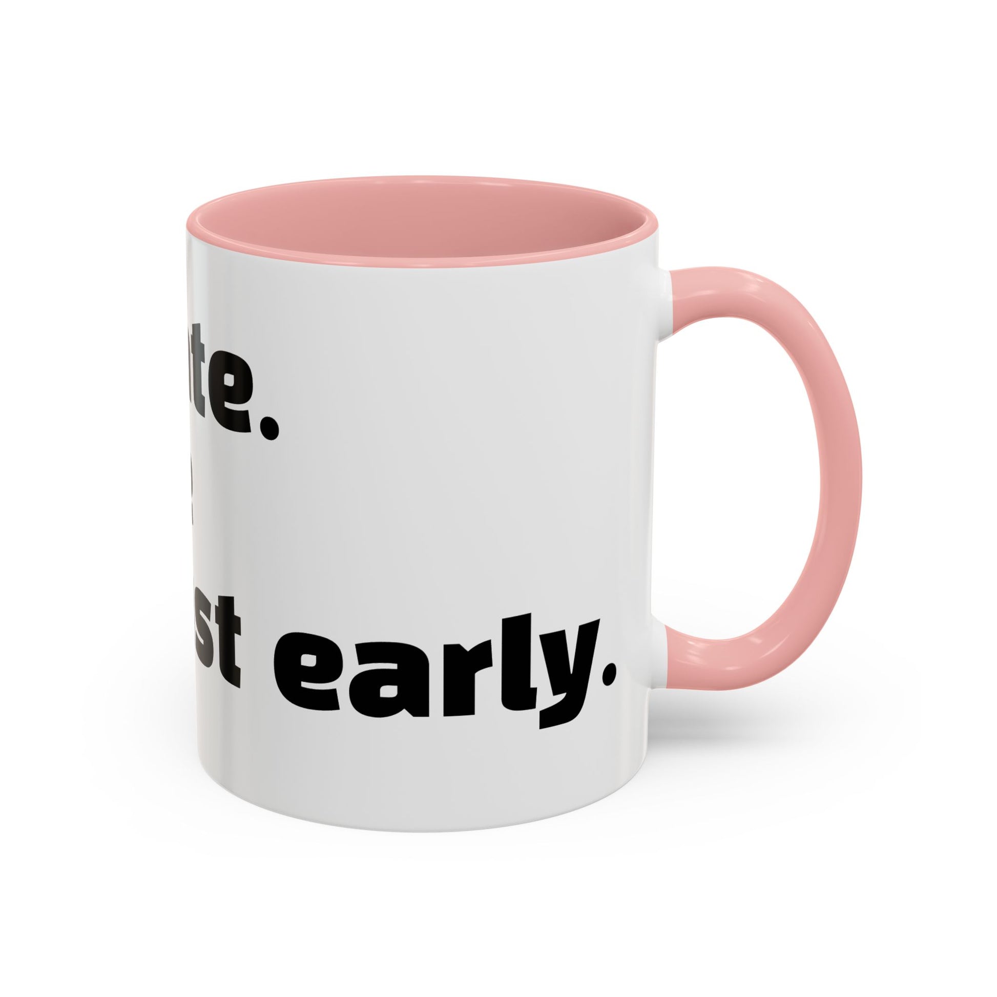 "I’m not late. Everyone else is just early."