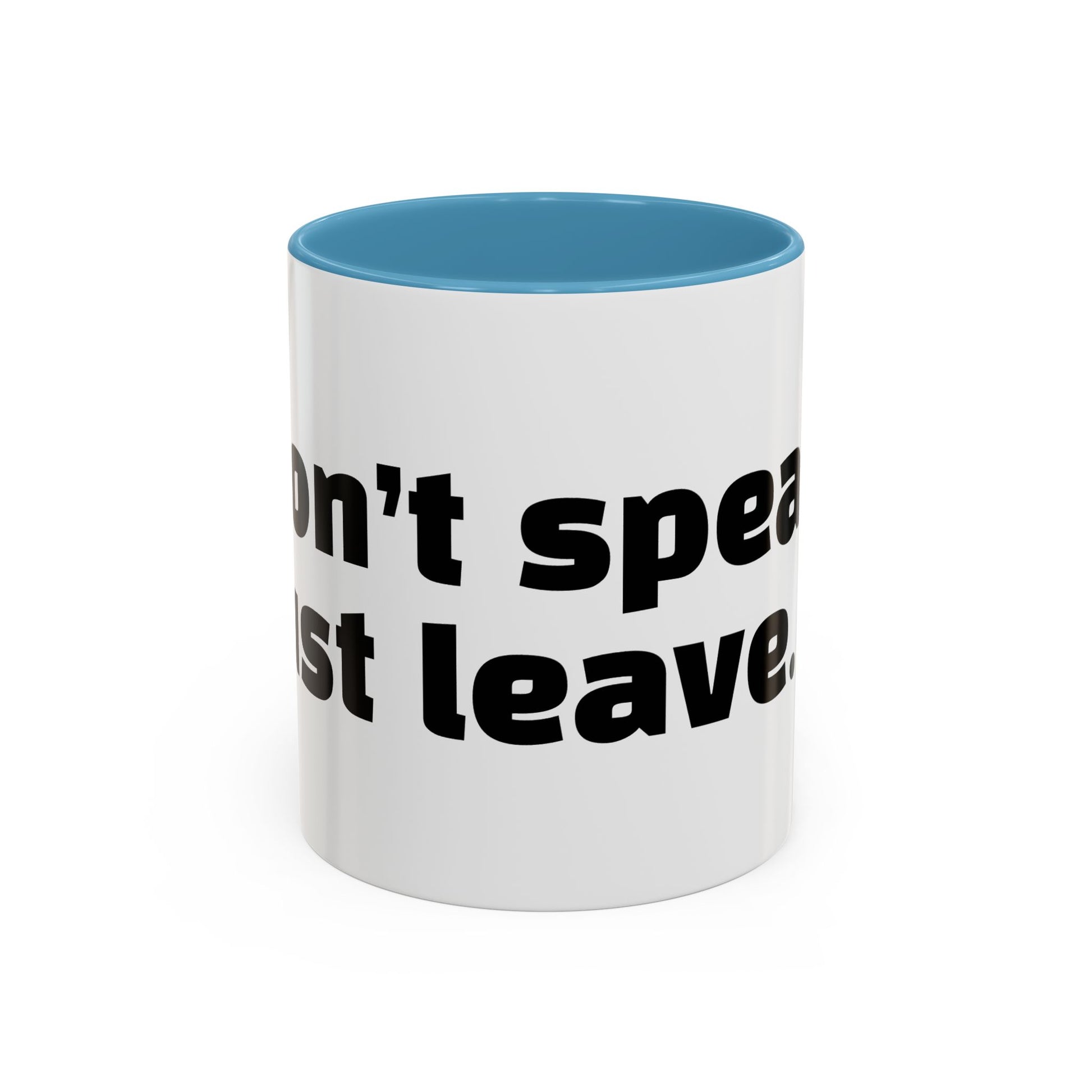 "Don’t speak. Just leave."