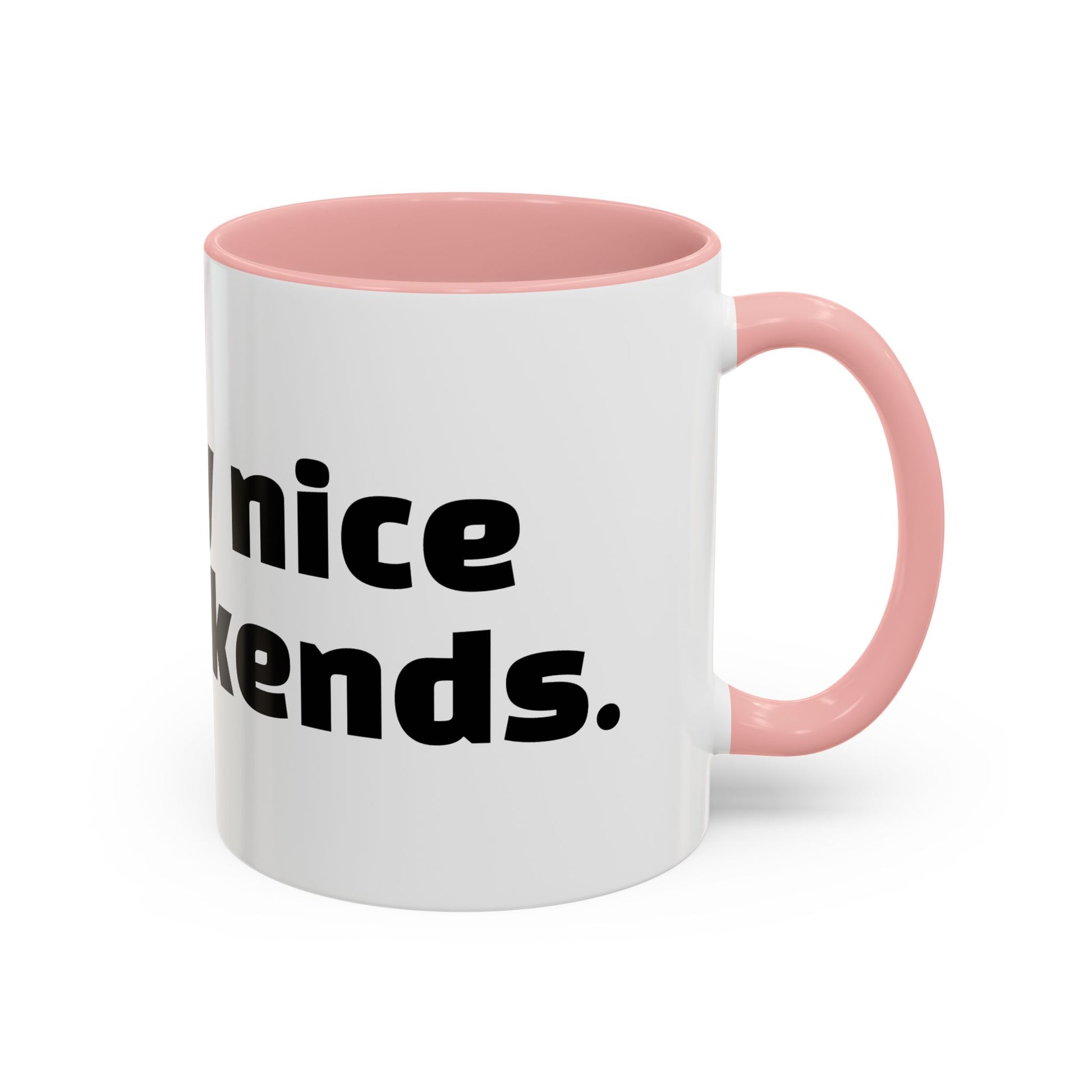 "I’m only nice on weekends."
