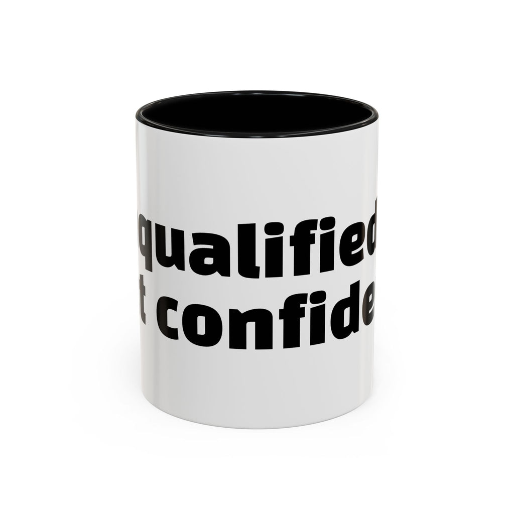 "Unqualified but confident."
