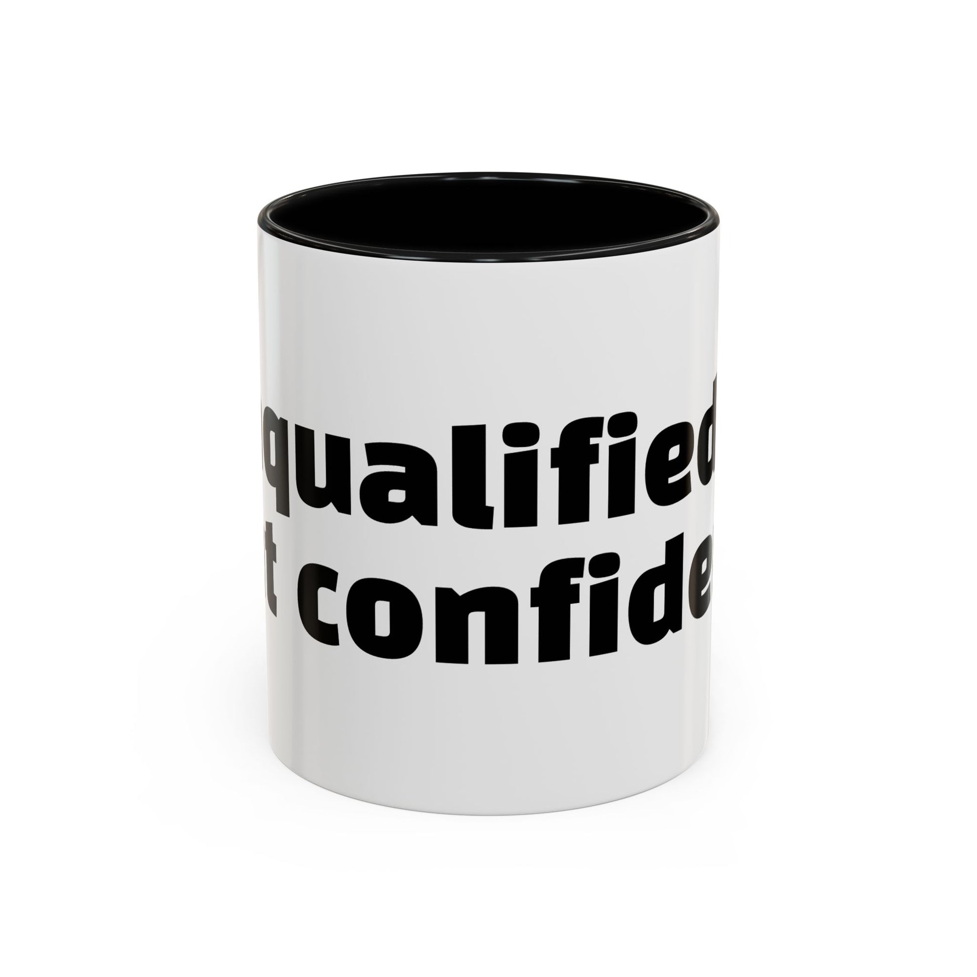 "Unqualified but confident."