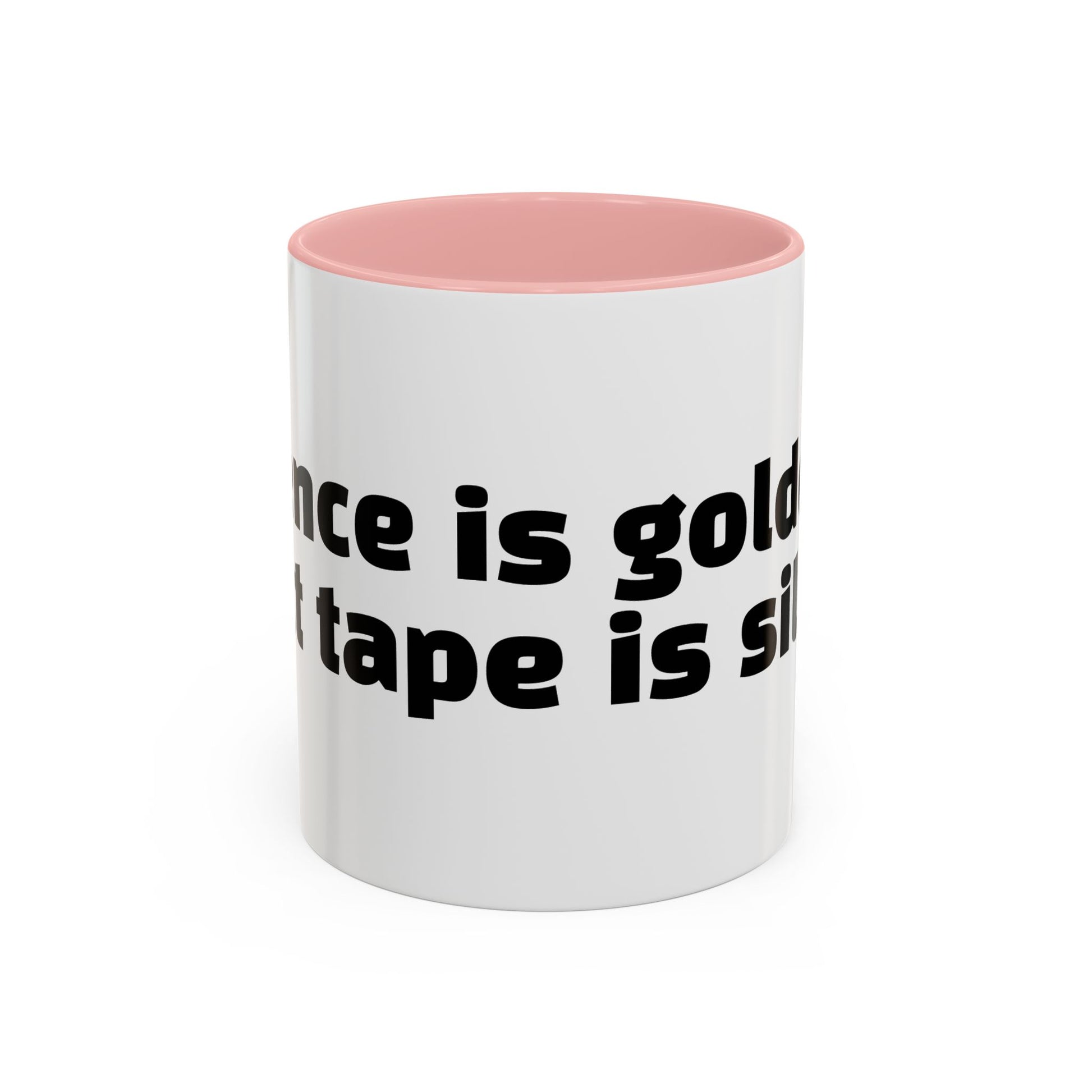 "Silence is golden. Duct tape is silver."