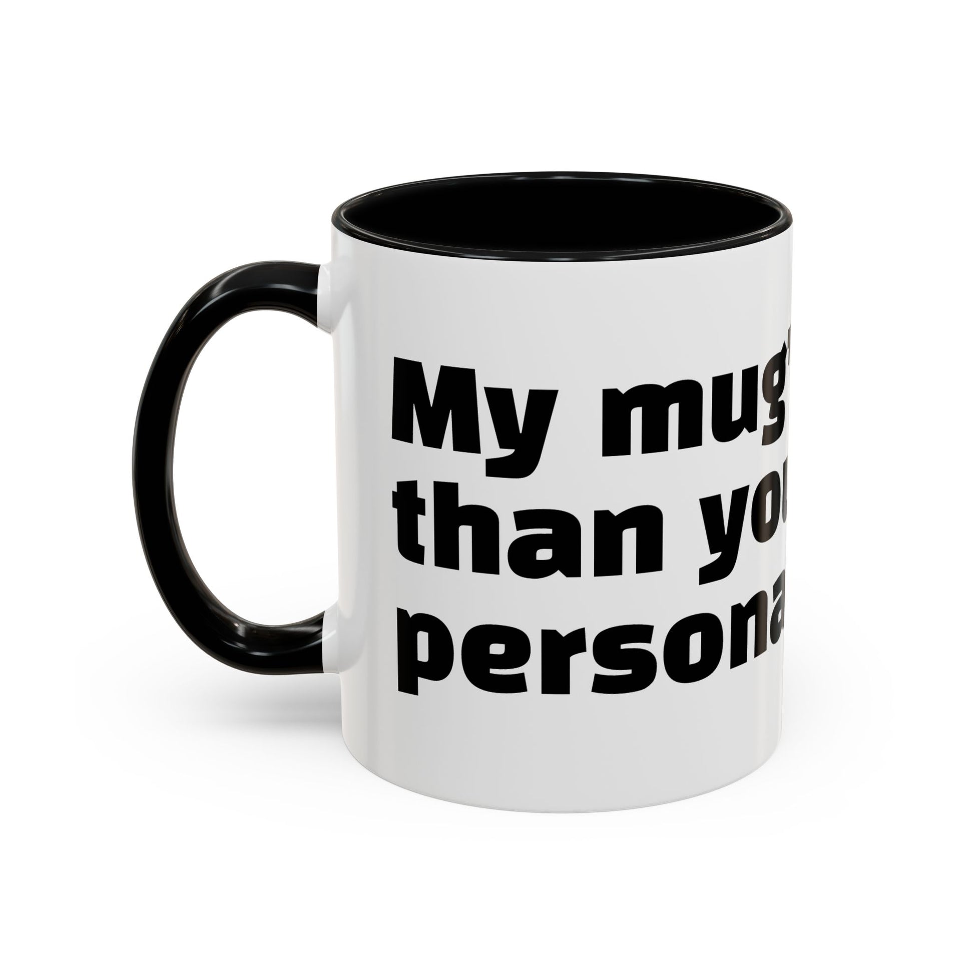 "My mug’s cleaner than your personality."