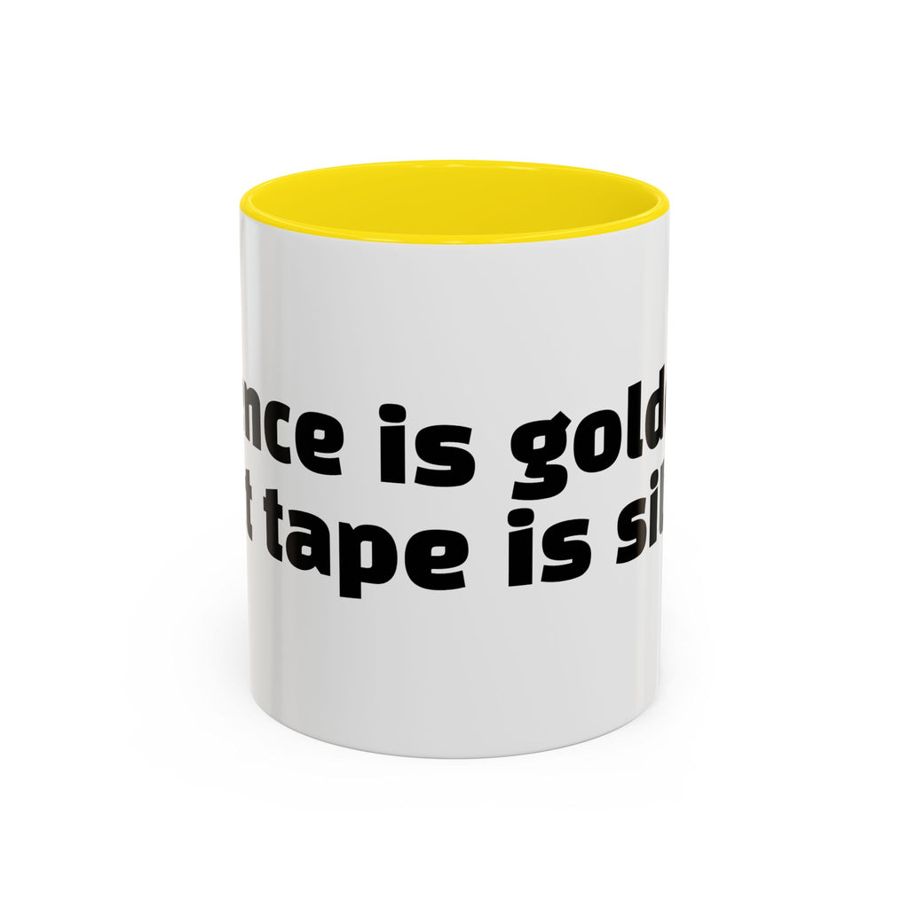 "Silence is golden. Duct tape is silver."