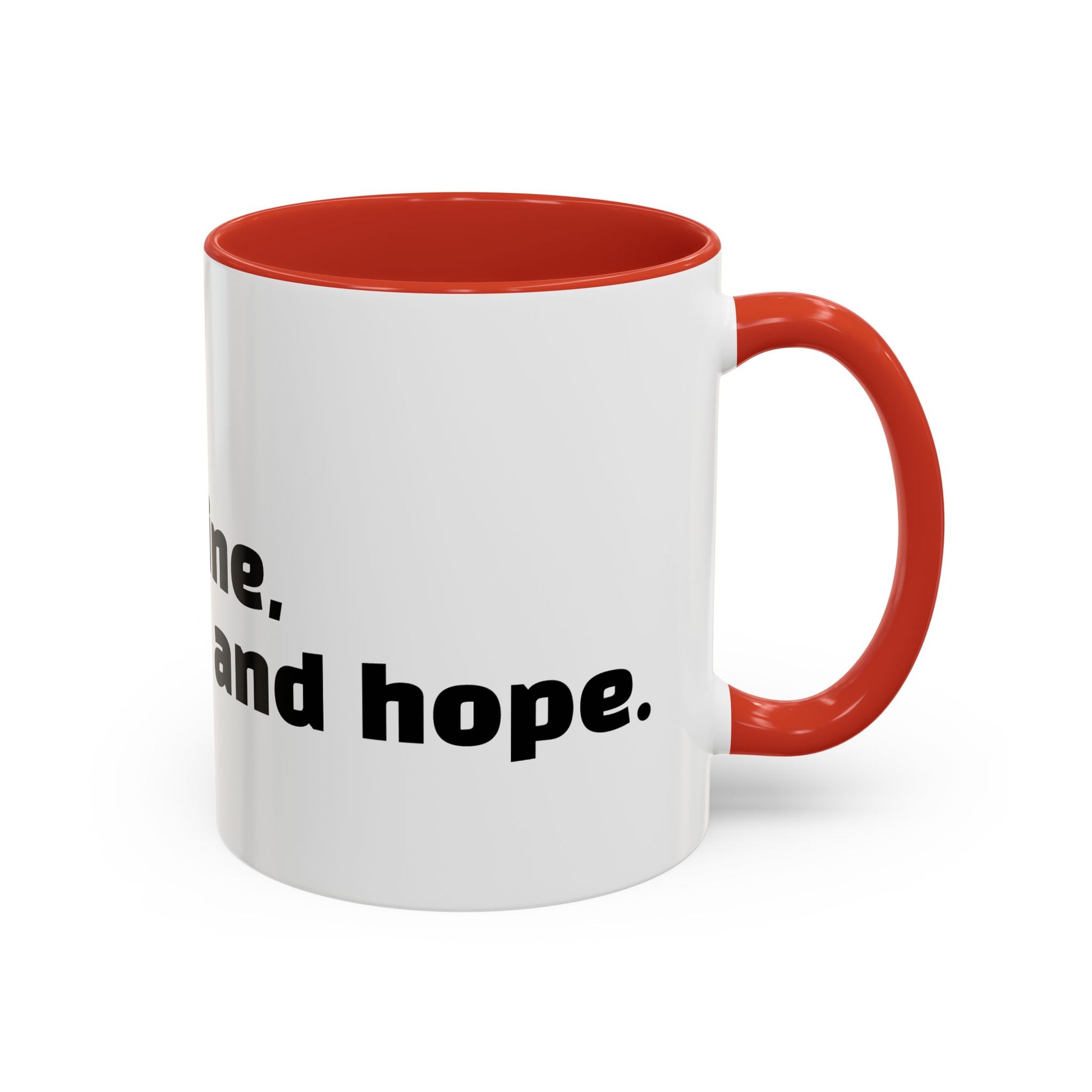 "I don't rise and shine, I caffeinate and hope."