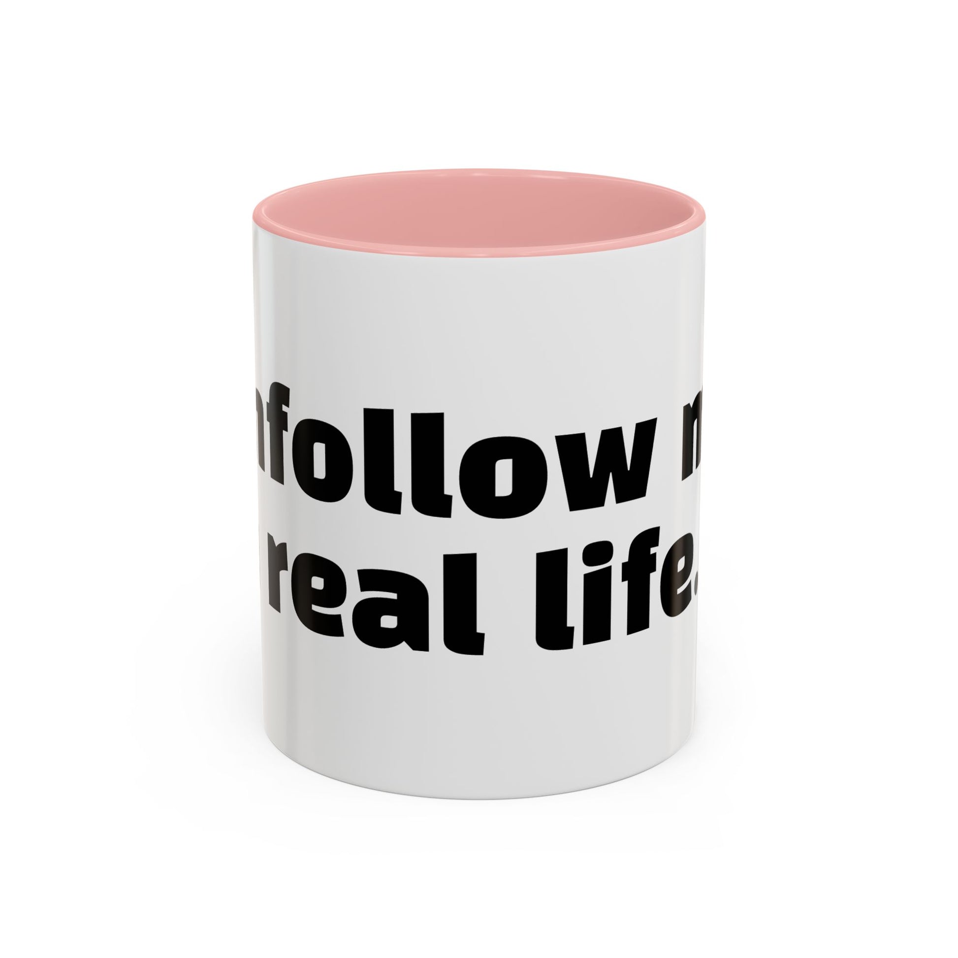 "Unfollow me in real life."