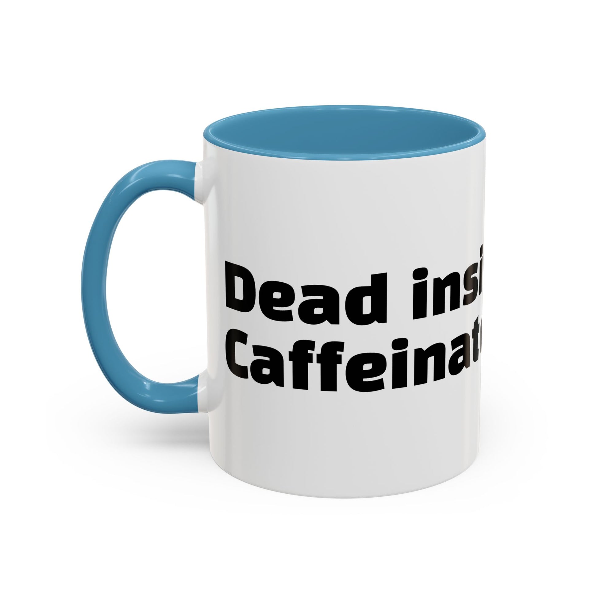 "Dead inside. Caffeinated outside."