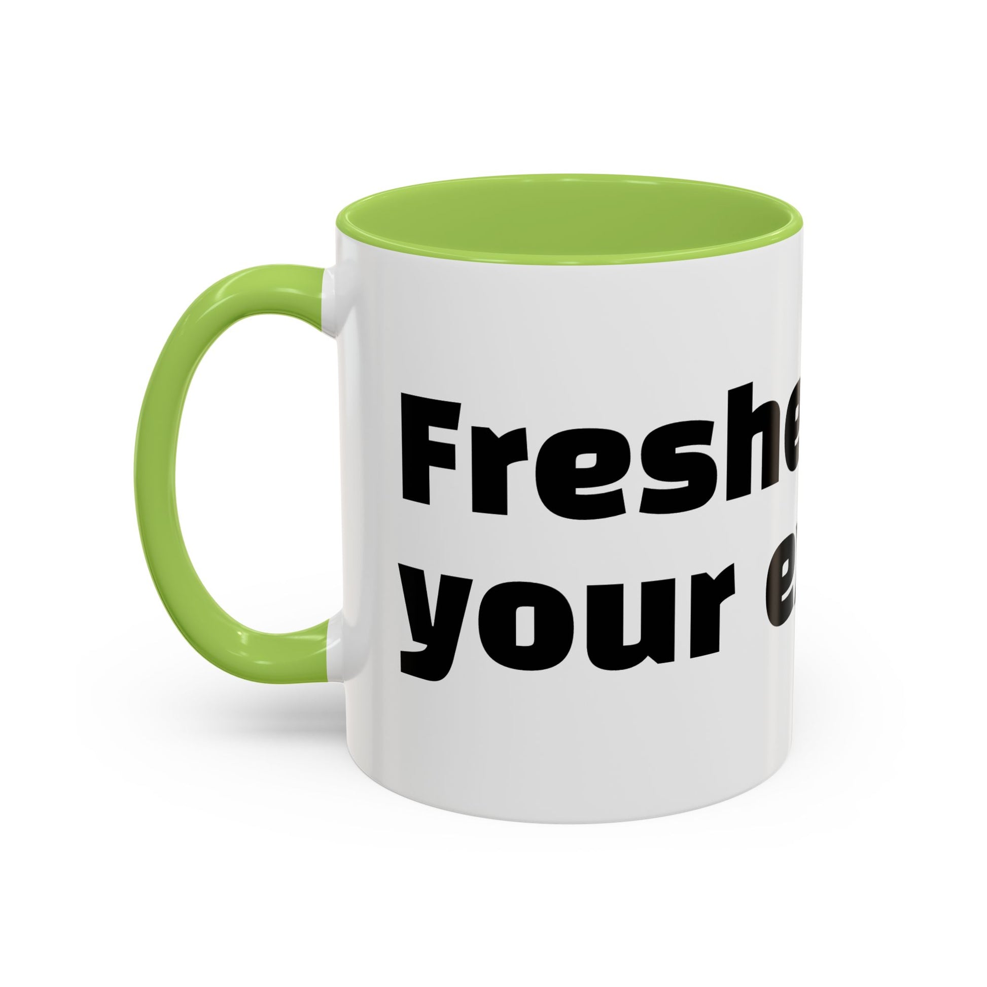 "Fresher than your excuses."