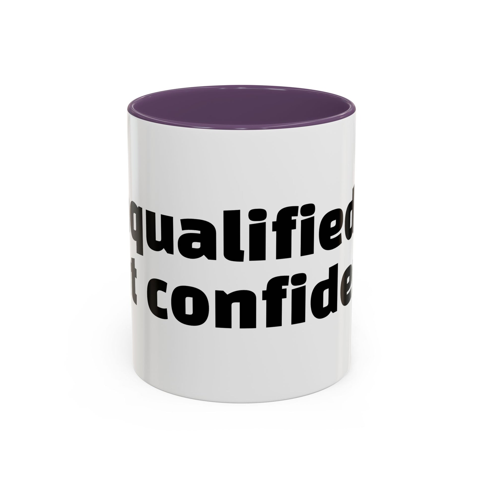 "Unqualified but confident."