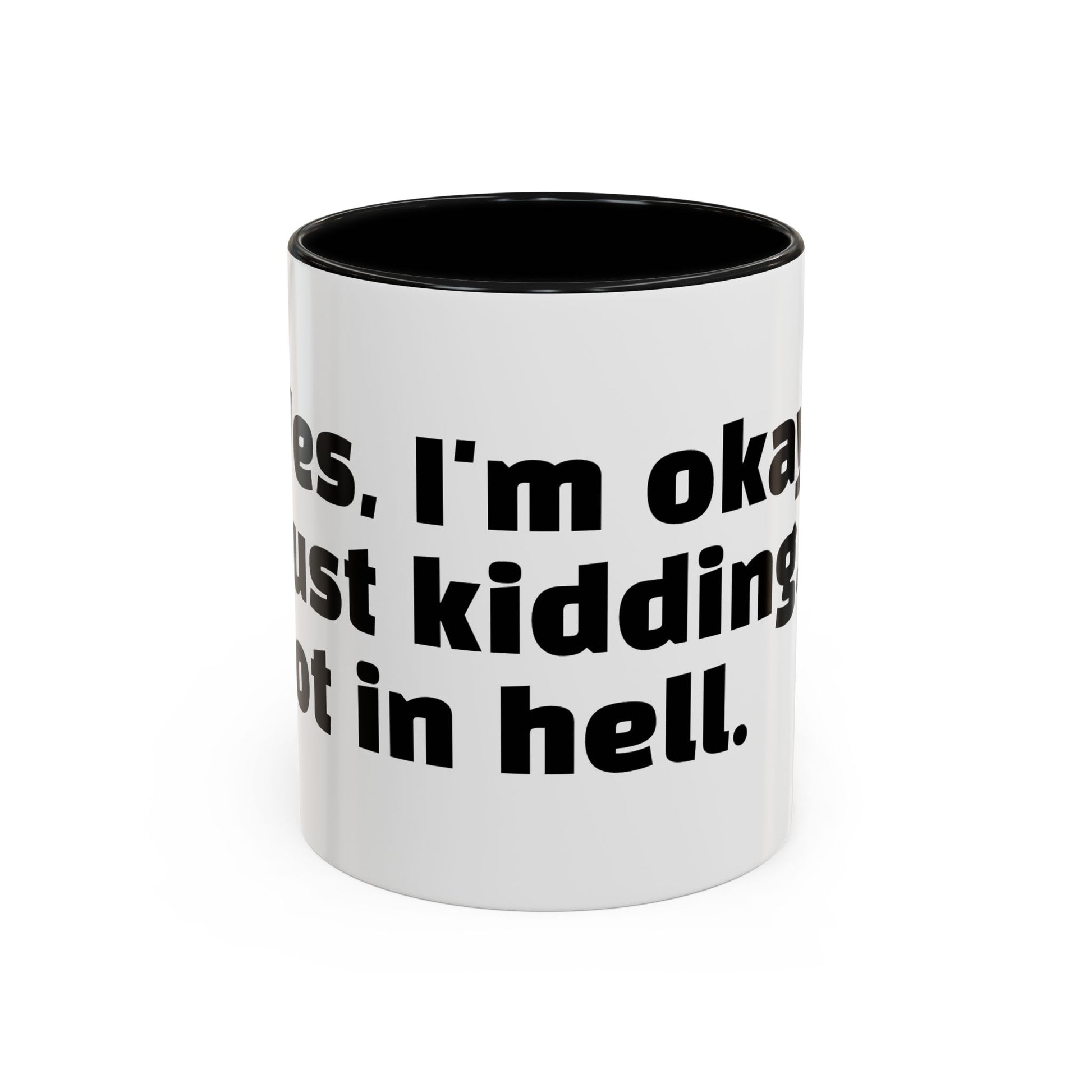 "Yes, I'm okay. Just kidding, rot in hell."