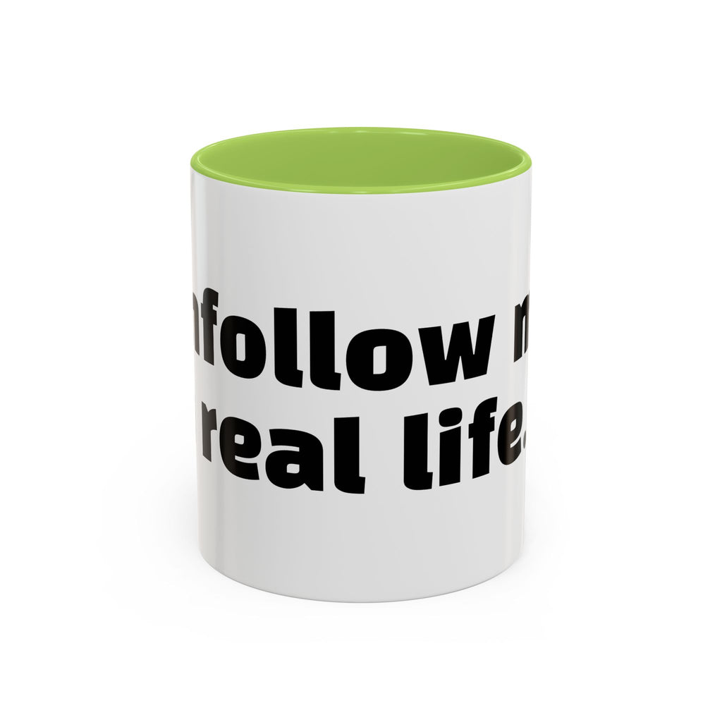 "Unfollow me in real life."