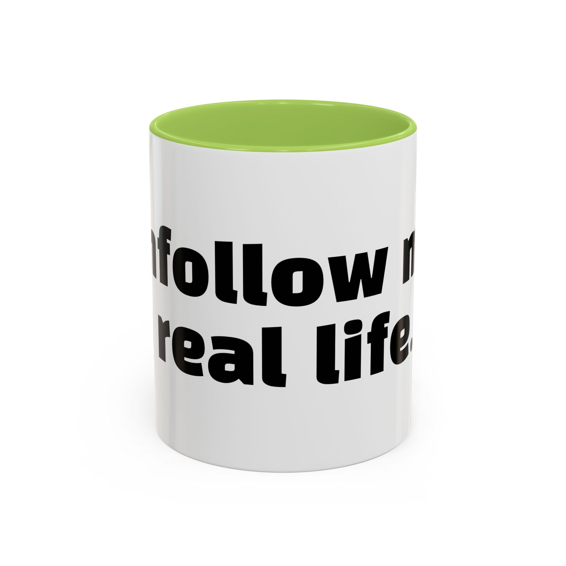 "Unfollow me in real life."