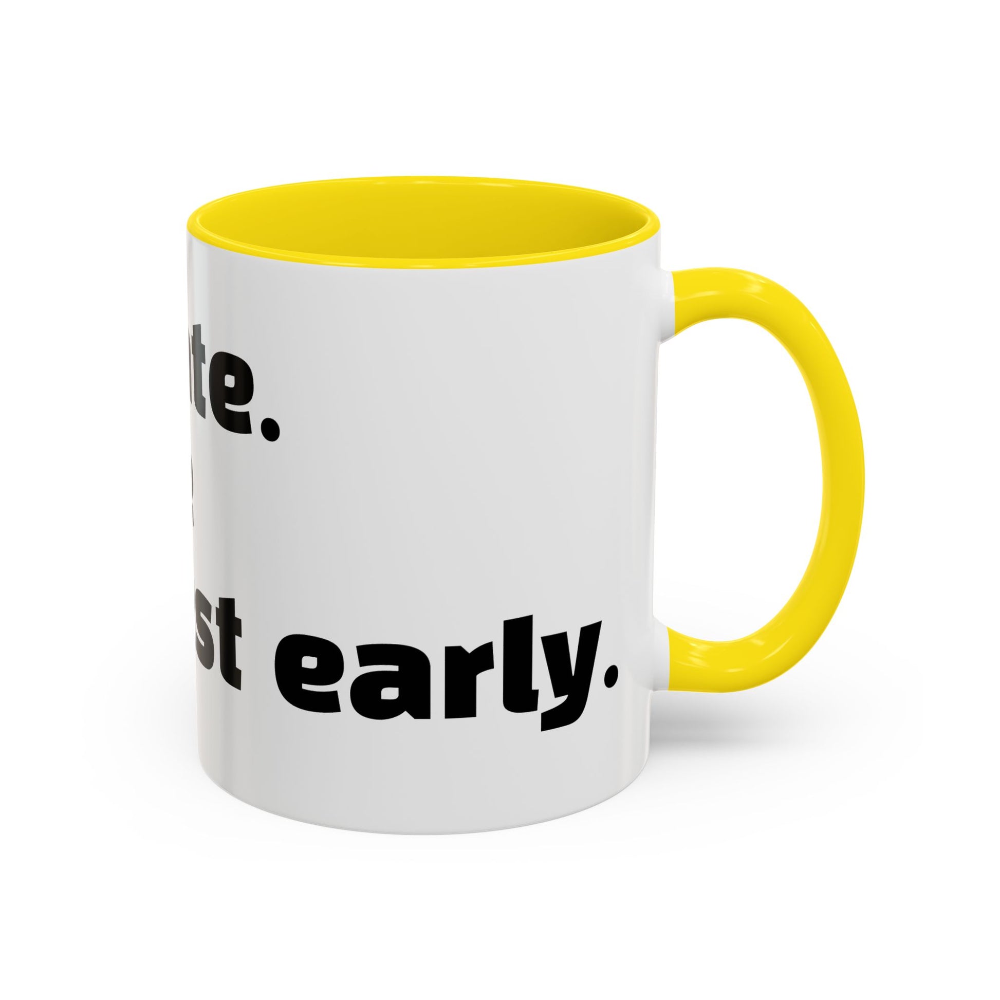 "I’m not late. Everyone else is just early."