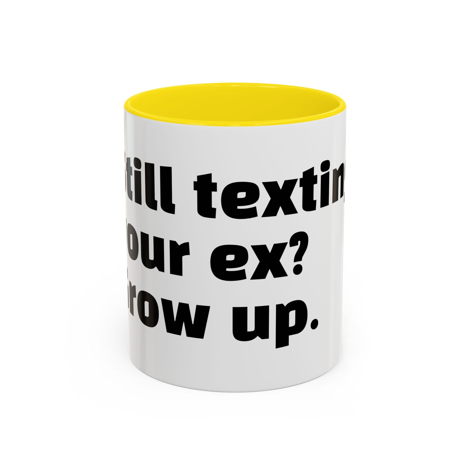 "Still texting your ex? Grow up."