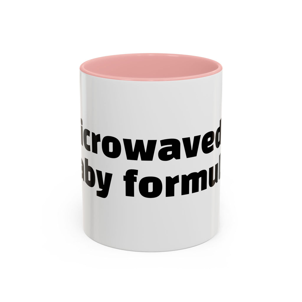 "Microwaved baby formula."